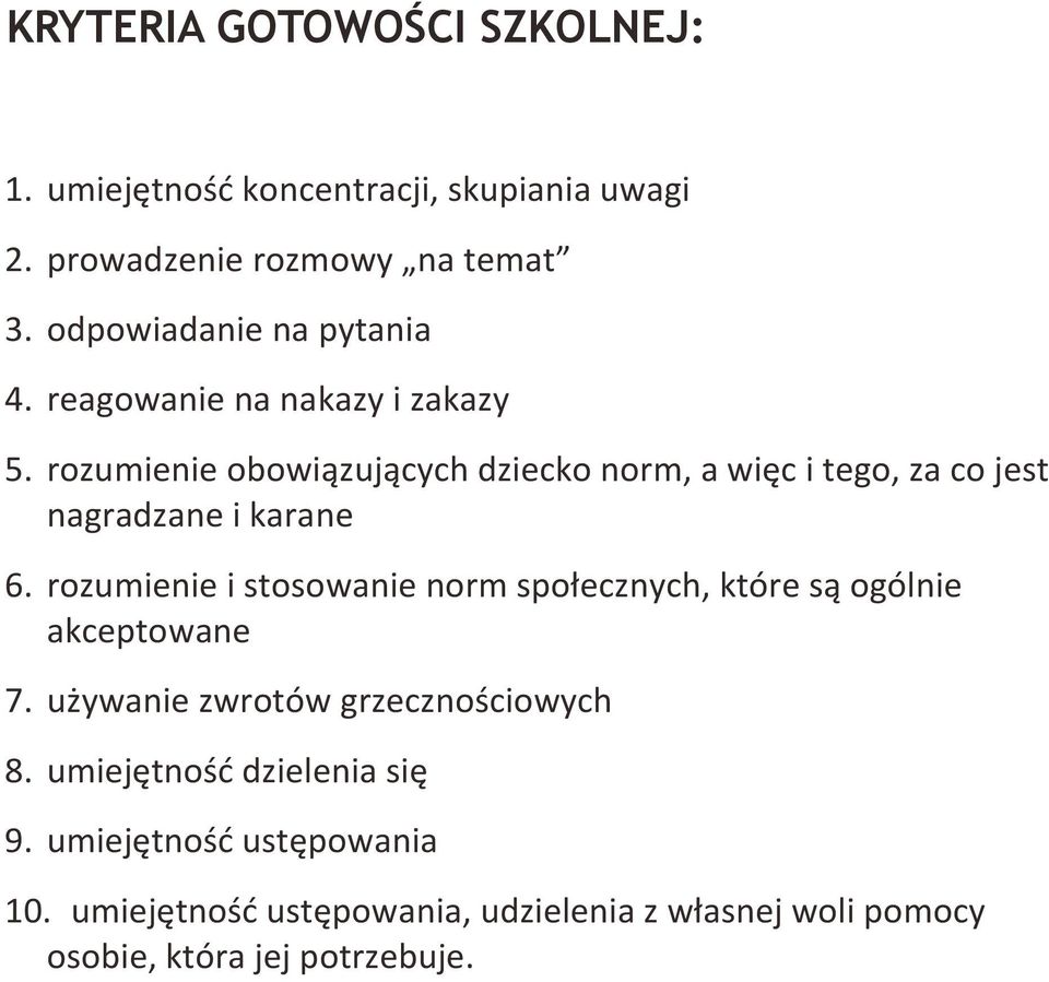 rozumienie obowiązujących dziecko norm, a więc i tego, za co jest nagradzane i karane 6.