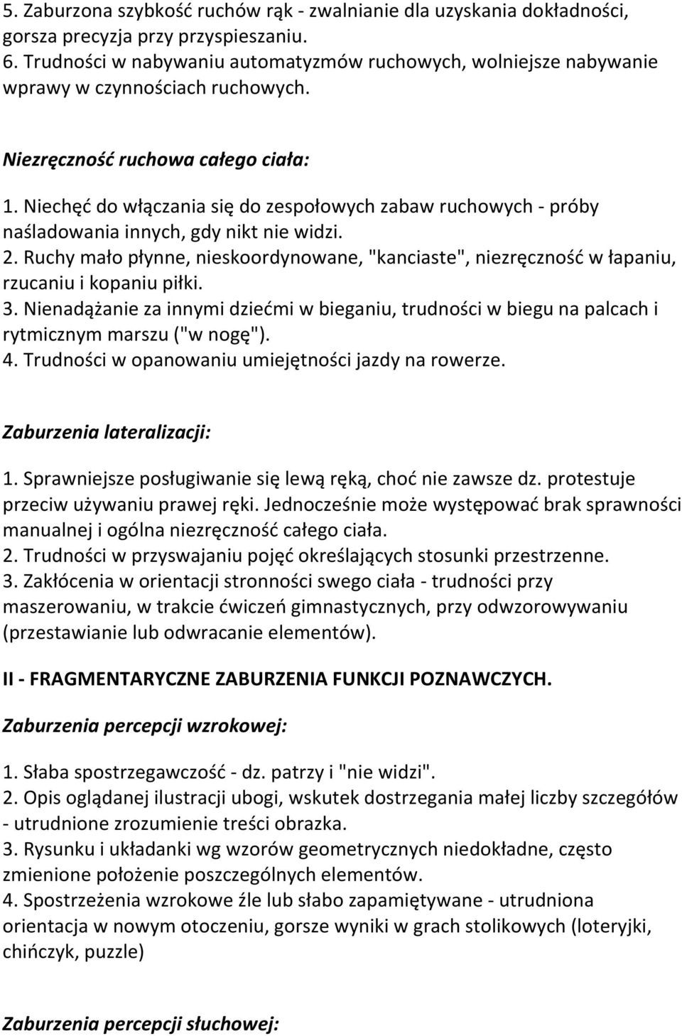 Niechęć do włączania się do zespołowych zabaw ruchowych - próby naśladowania innych, gdy nikt nie widzi. 2.