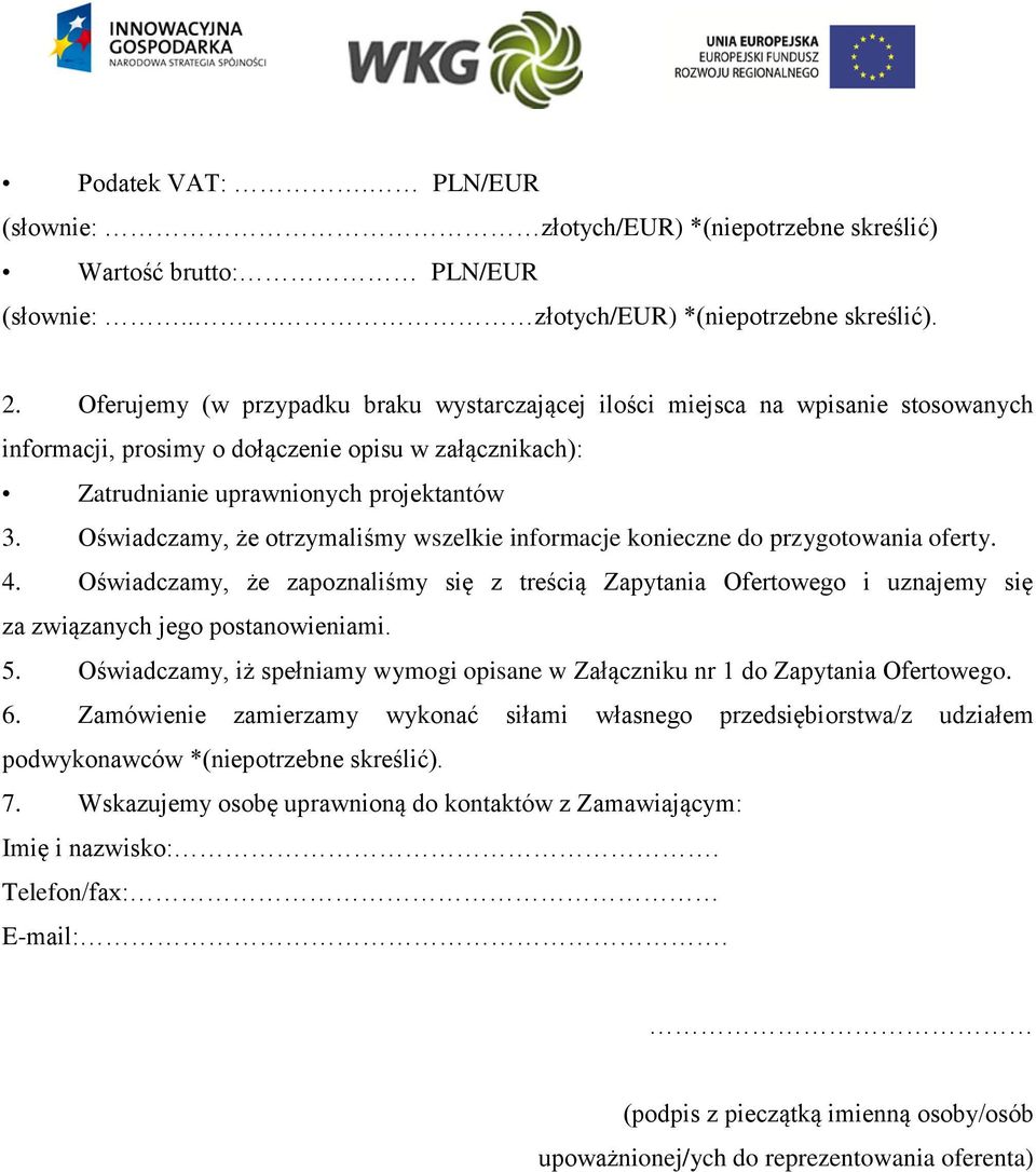 Oświadczamy, że otrzymaliśmy wszelkie informacje konieczne do przygotowania oferty. 4.