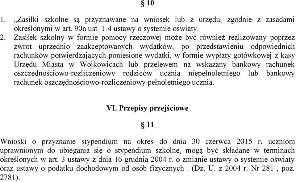 w formie wypłaty gotówkowej z kasy Urzędu Miasta w Wojkowicach lub przelewem na wskazany bankowy rachunek oszczędnościowo-rozliczeniowy rodziców ucznia niepełnoletniego lub bankowy rachunek