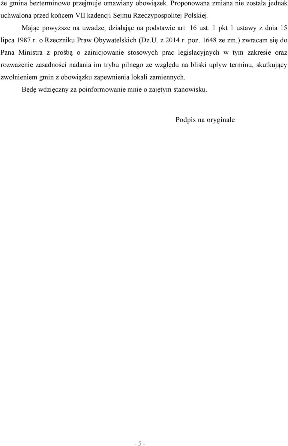 ) zwracam się do Pana Ministra z prośbą o zainicjowanie stosowych prac legislacyjnych w tym zakresie oraz rozważenie zasadności nadania im trybu pilnego ze względu na