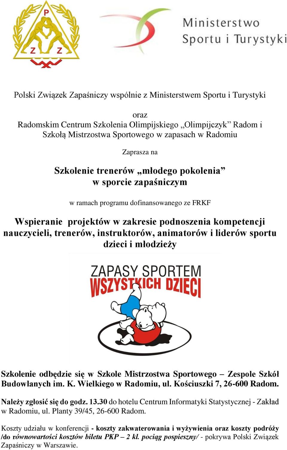 animatorów i liderów sportu dzieci i młodzieży Szkolenie odbędzie się w Szkole Mistrzostwa Sportowego Zespole Szkół Budowlanych im. K. Wielkiego w Radomiu, ul. Kościuszki 7, 26-600 Radom.