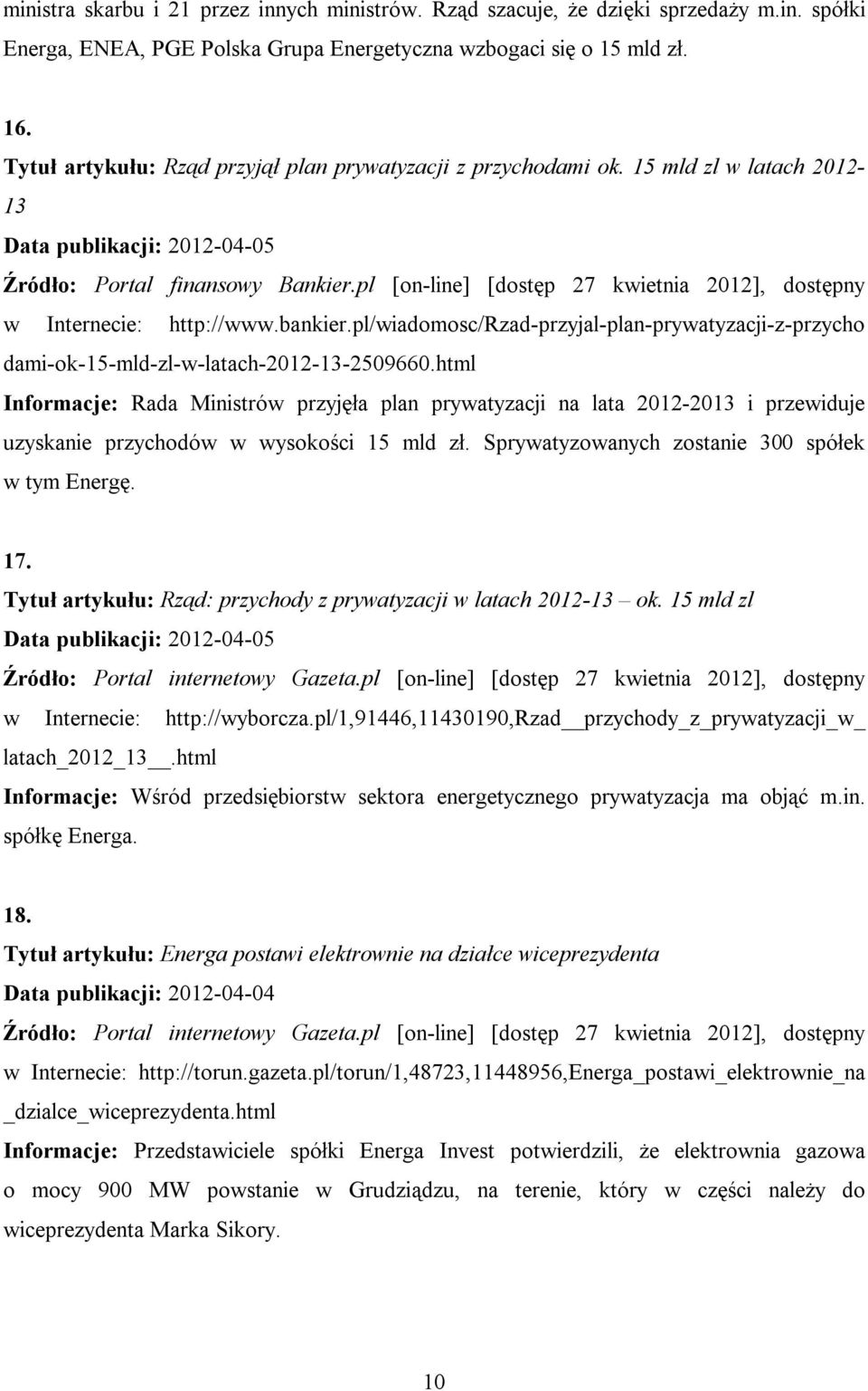 pl [on-line] [dostęp 27 kwietnia 2012], dostępny w Internecie: http://www.bankier.pl/wiadomosc/rzad-przyjal-plan-prywatyzacji-z-przycho dami-ok-15-mld-zl-w-latach-2012-13-2509660.