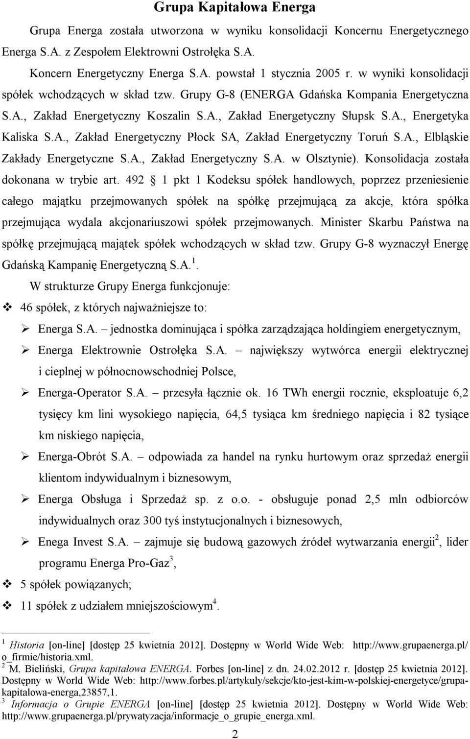 A., Elbląskie Zakłady Energetyczne S.A., Zakład Energetyczny S.A. w Olsztynie). Konsolidacja została dokonana w trybie art.