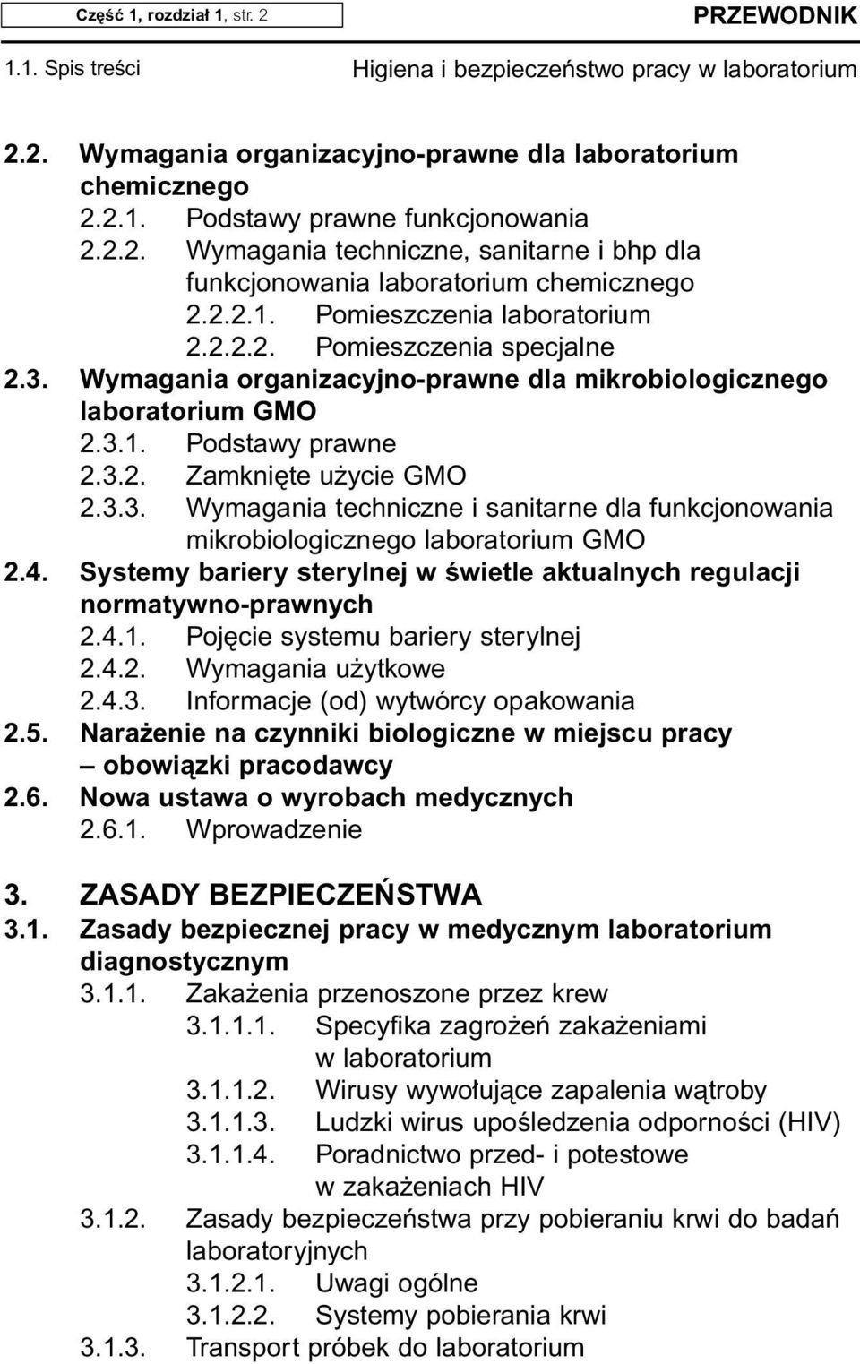 4. Systemy bariery sterylnej w Êwietle aktualnych regulacji normatywno-prawnych 2.4.1. Poj cie systemu bariery sterylnej 2.4.2. Wymagania u ytkowe 2.4.3. Informacje (od) wytwórcy opakowania 2.5.