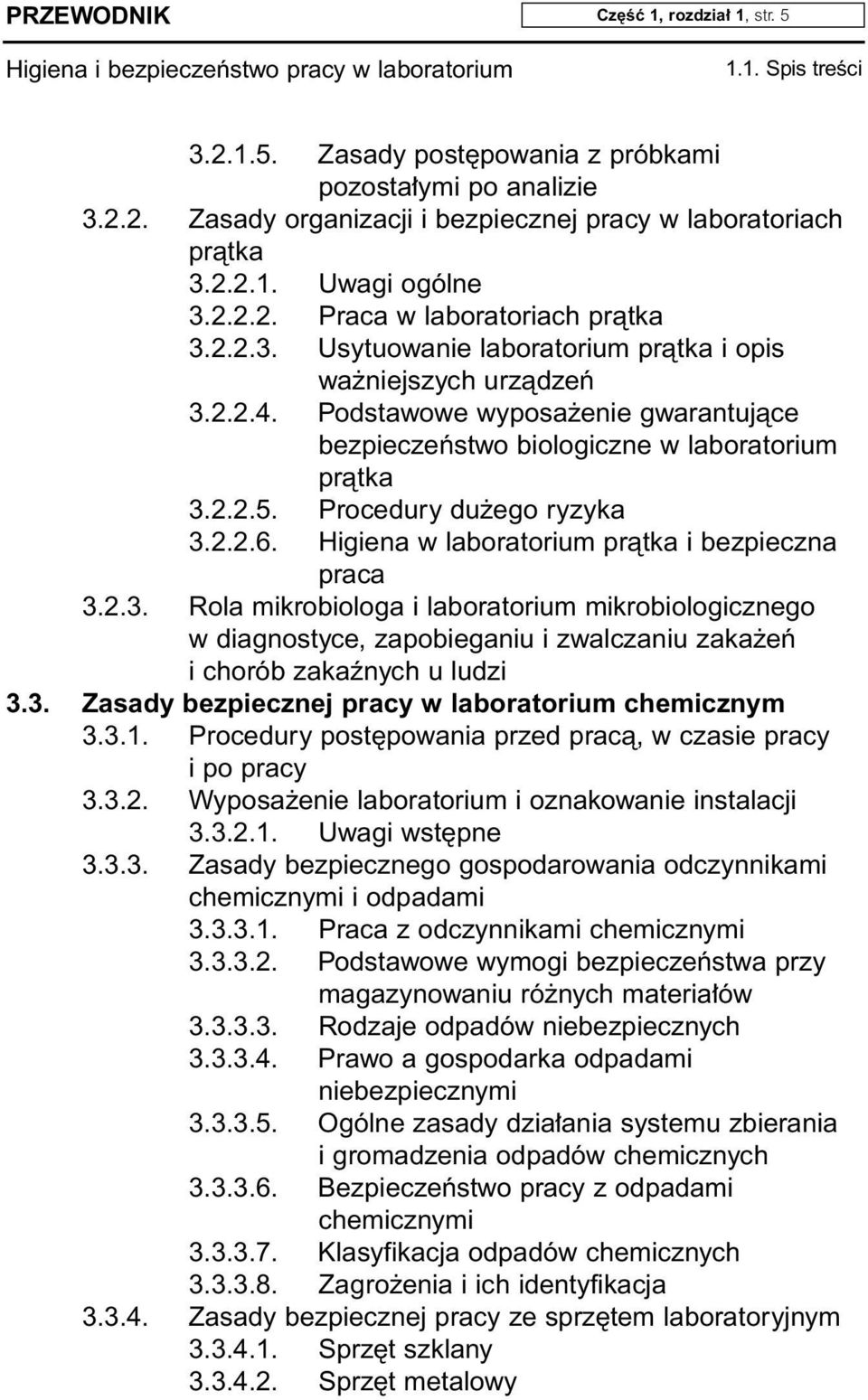 Higiena w laboratorium pràtka i bezpieczna praca 3.2.3. Rola mikrobiologa i laboratorium mikrobiologicznego w diagnostyce, zapobieganiu i zwalczaniu zaka eƒ i chorób zakaênych u ludzi 3.3. Zasady bezpiecznej pracy w laboratorium chemicznym 3.