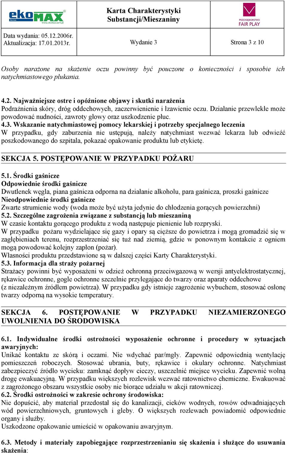 Wskazanie natychmiastowej pomocy lekarskiej i potrzeby specjalnego leczenia W przypadku, gdy zaburzenia nie ustępują, należy natychmiast wezwać lekarza lub odwieźć poszkodowanego do szpitala, pokazać