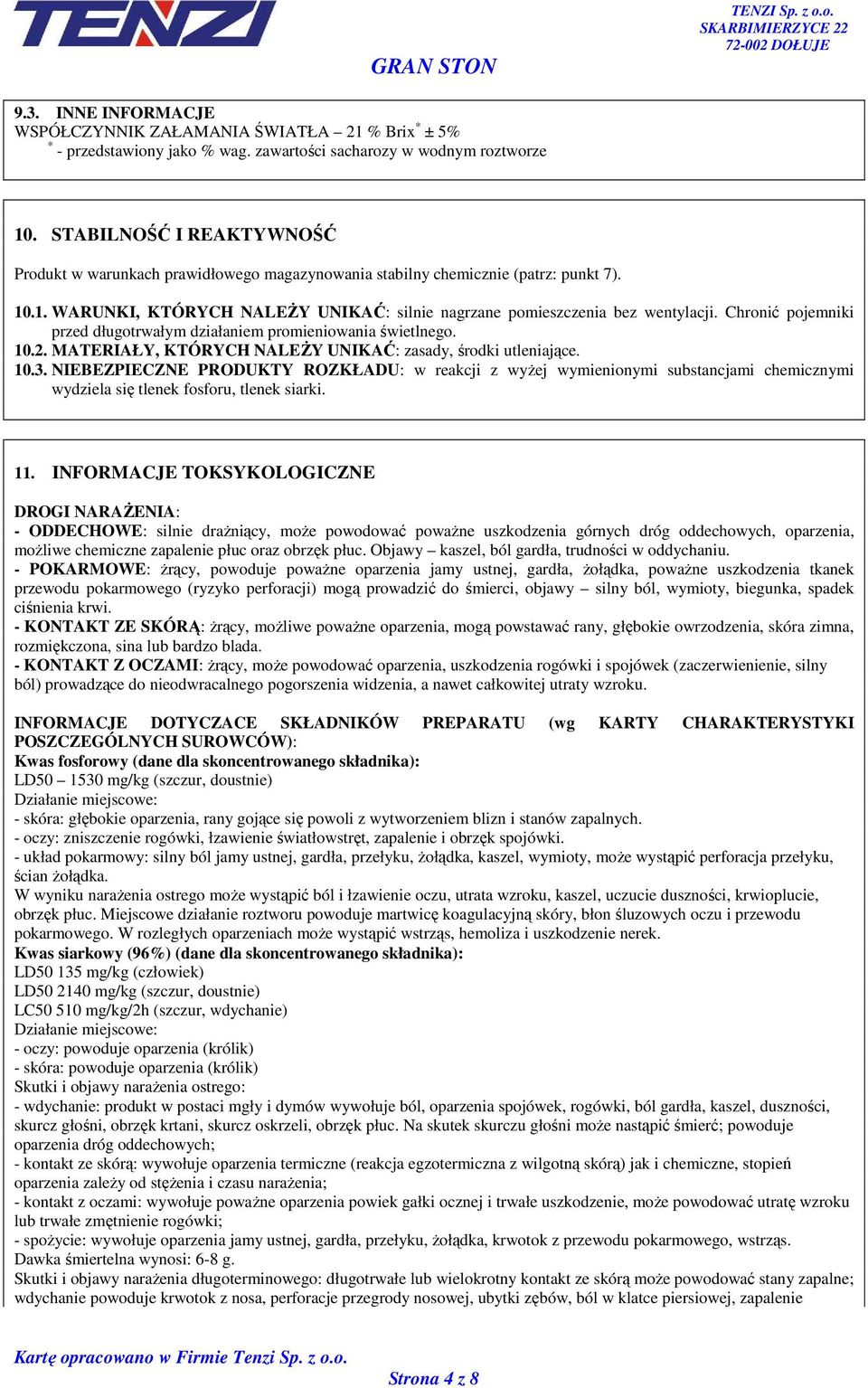 Chronić pojemniki przed długotrwałym działaniem promieniowania świetlnego. 10.2. MATERIAŁY, KTÓRYCH NALEśY UNIKAĆ: zasady, środki utleniające. 10.3.