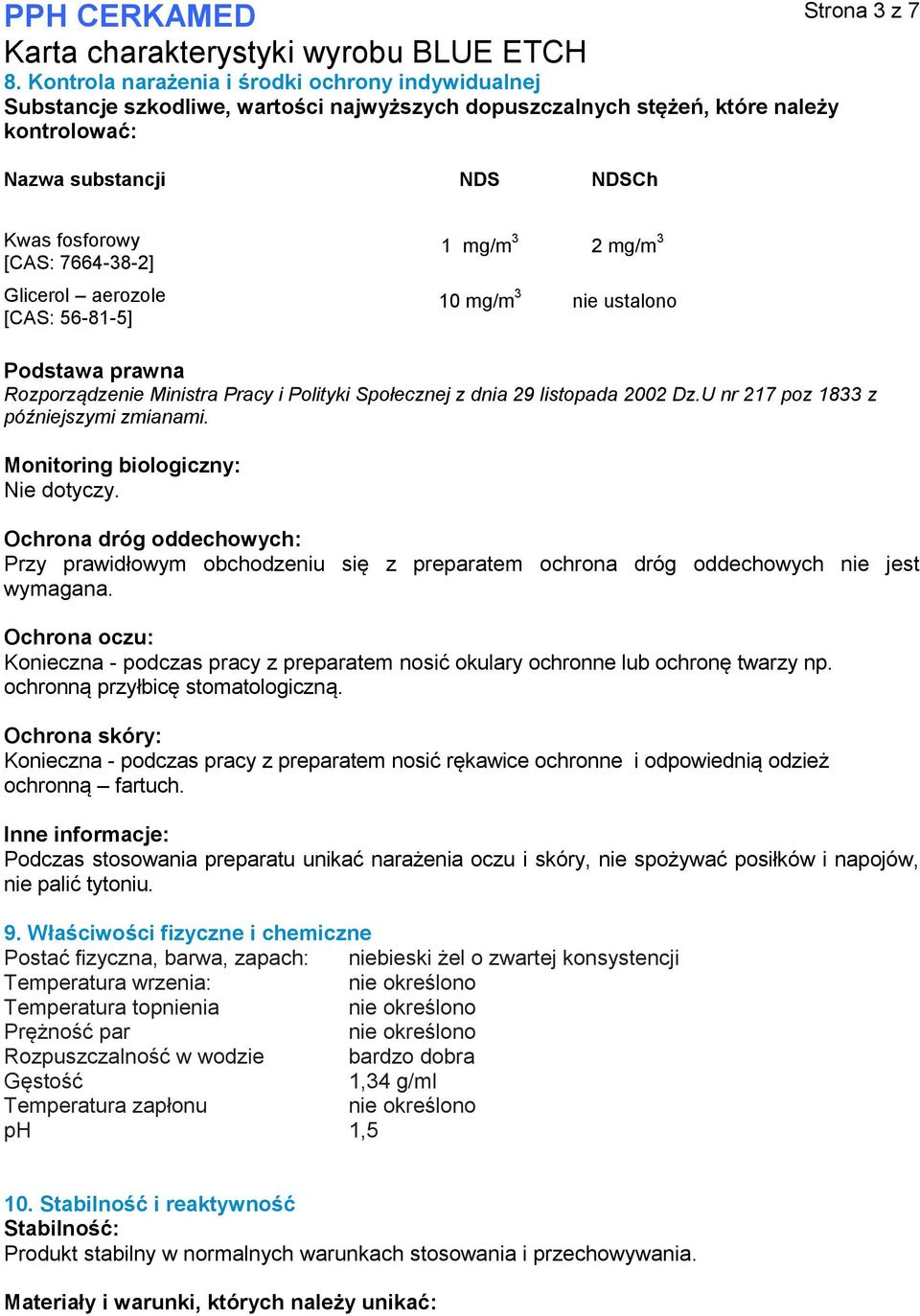 U nr 217 poz 1833 z późniejszymi zmianami. Monitoring biologiczny: Nie dotyczy. Ochrona dróg oddechowych: Przy prawidłowym obchodzeniu się z preparatem ochrona dróg oddechowych nie jest wymagana.