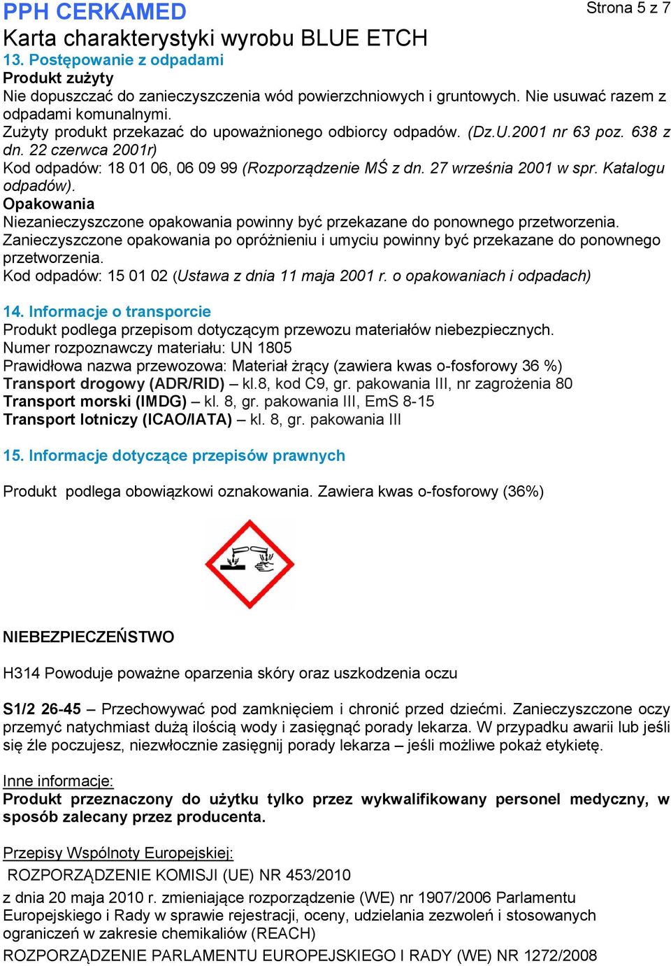 Katalogu odpadów). Opakowania Niezanieczyszczone opakowania powinny być przekazane do ponownego przetworzenia.