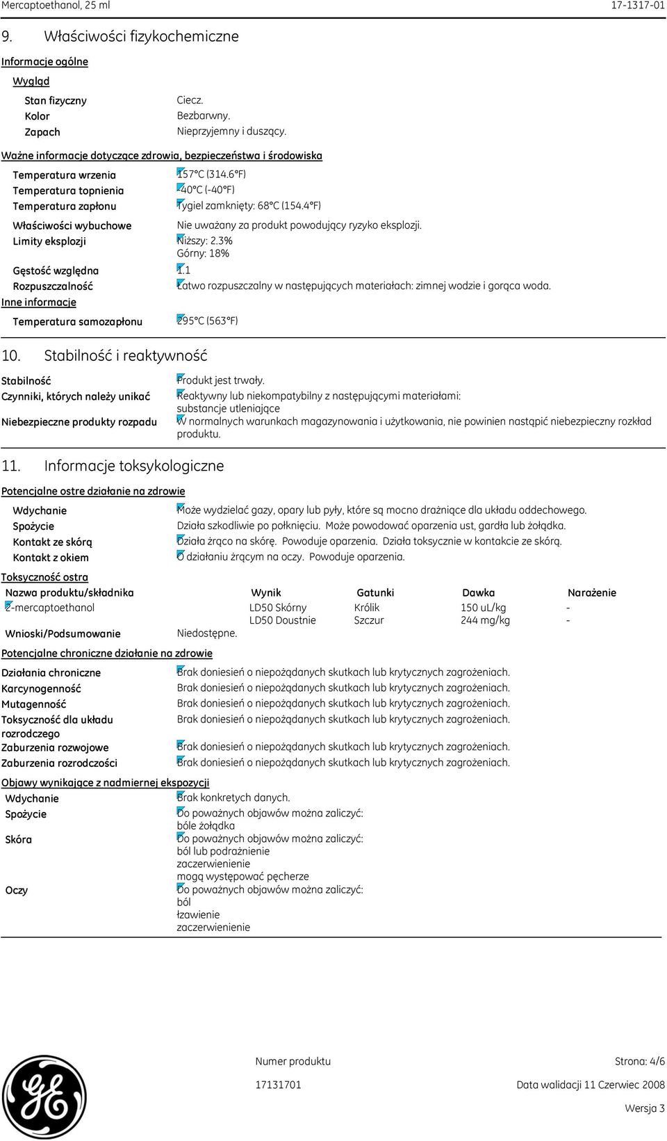 Inne informacje 10. Temperatura samozapłonu Niebezpieczne produkty rozpadu 157 C (314.6 F) -40 C (-40 F) Tygiel zamknięty: 68 C (154.4 F) Nie uważany za produkt powodujący ryzyko eksplozji. Niższy: 2.