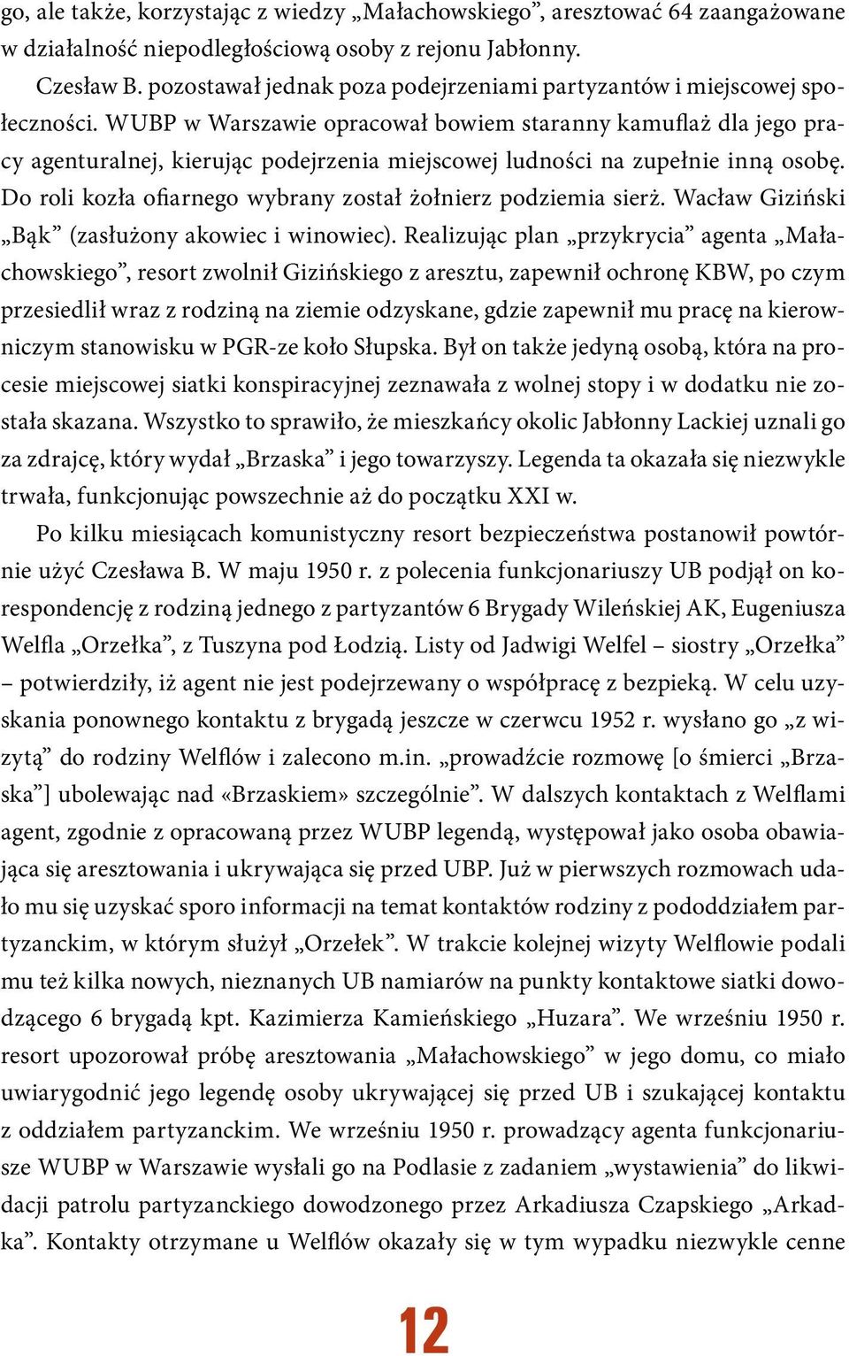 WUBP w Warszawie opracował bowiem staranny kamuflaż dla jego pracy agenturalnej, kierując podejrzenia miejscowej ludności na zupełnie inną osobę.