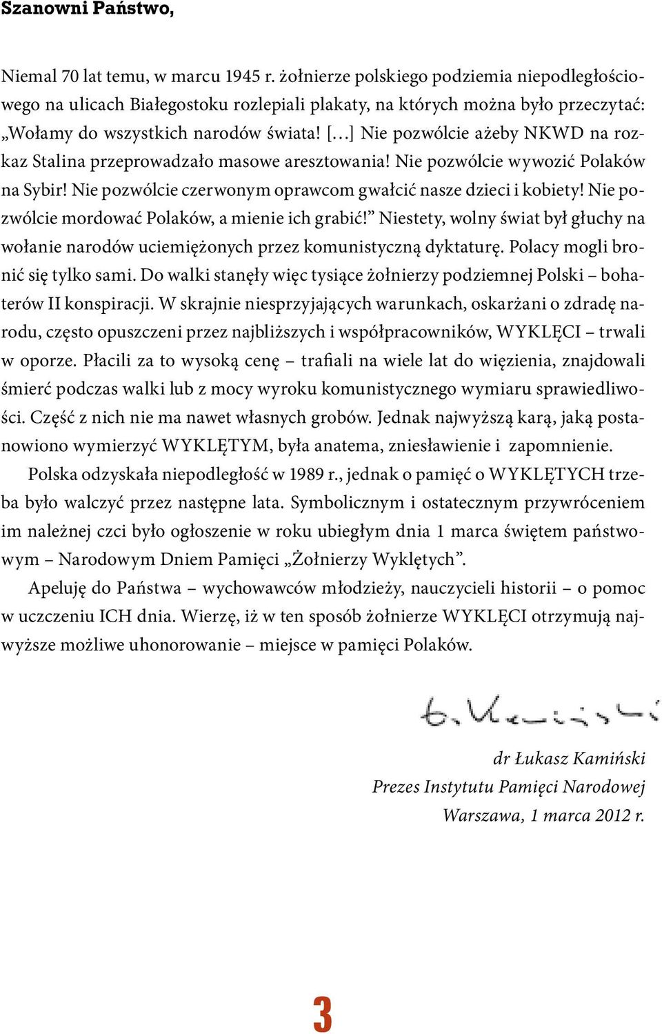 [ ] Nie pozwólcie ażeby NKWD na rozkaz Stalina przeprowadzało masowe aresztowania! Nie pozwólcie wywozić Polaków na Sybir! Nie pozwólcie czerwonym oprawcom gwałcić nasze dzieci i kobiety!