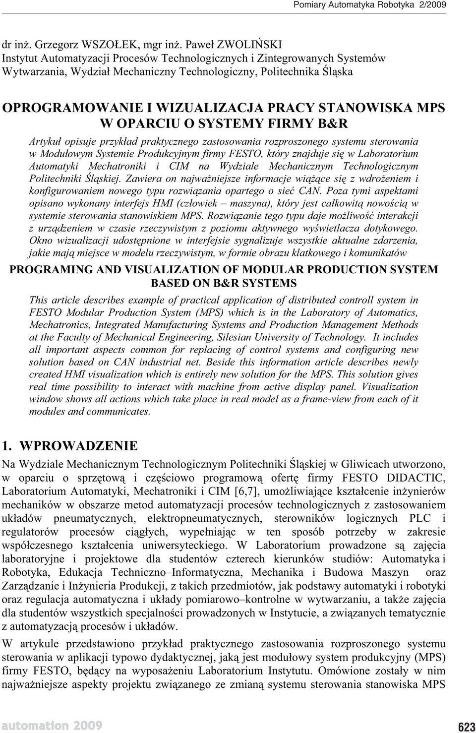 STANOWISKA MPS W OPARCIU O SYSTEMY FIRMY B&R Artyku opisuje przyk ad praktycznego zastosowania rozproszonego systemu sterowania w Modu owym Systemie Produkcyjnym firmy FESTO, który znajduje si w