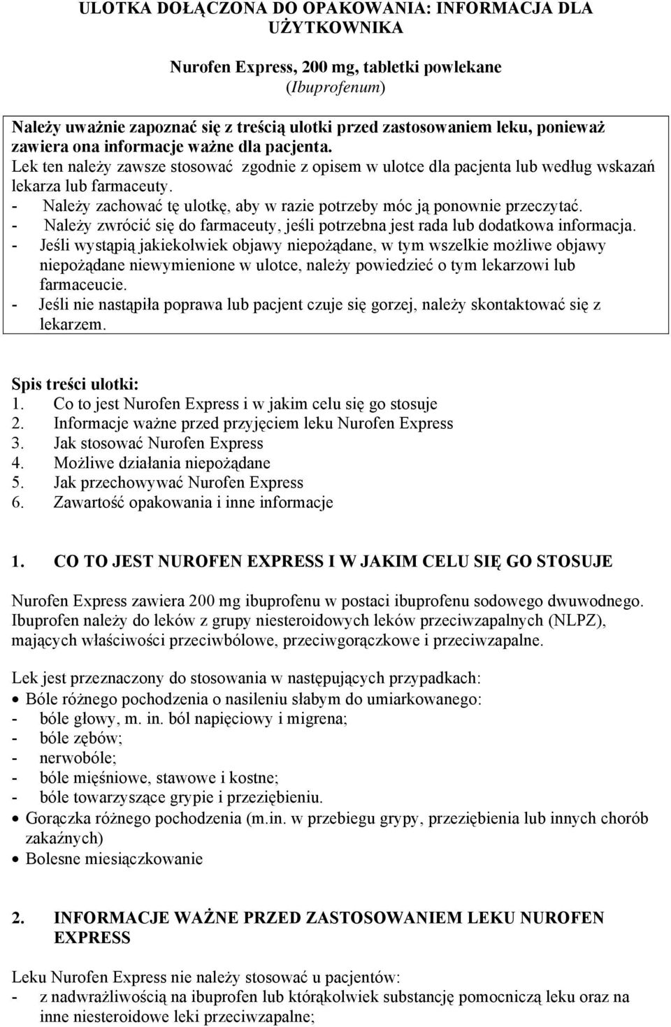 - Należy zachować tę ulotkę, aby w razie potrzeby móc ją ponownie przeczytać. - Należy zwrócić się do farmaceuty, jeśli potrzebna jest rada lub dodatkowa informacja.