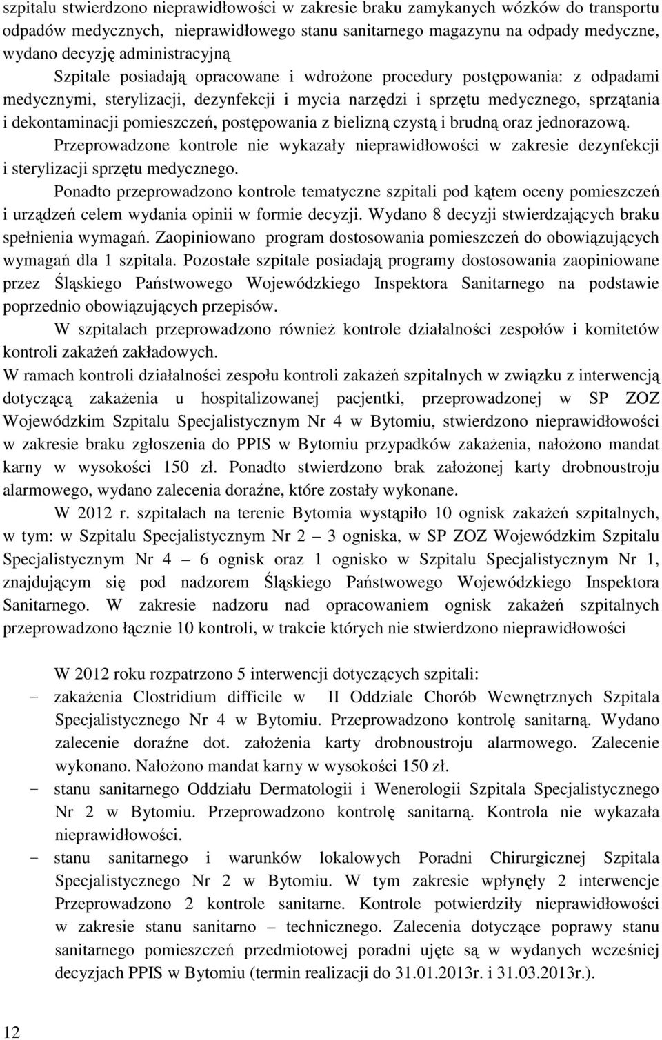 pomieszczeń, postępowania z bielizną czystą i brudną oraz jednorazową. Przeprowadzone kontrole nie wykazały nieprawidłowości w zakresie dezynfekcji i sterylizacji sprzętu medycznego.