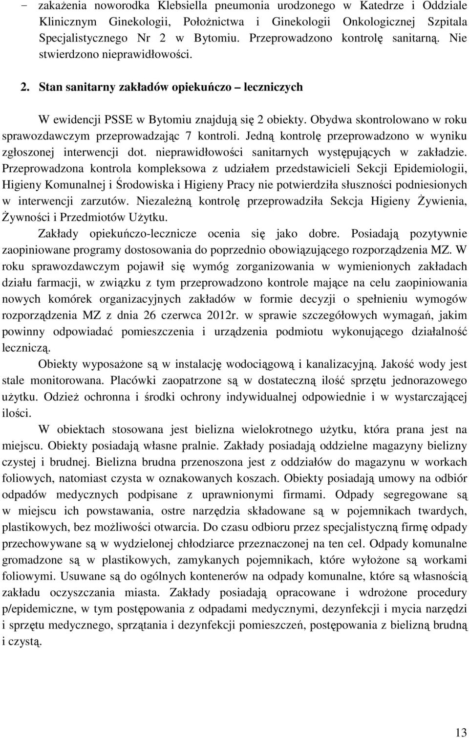 Obydwa skontrolowano w roku sprawozdawczym przeprowadzając 7 kontroli. Jedną kontrolę przeprowadzono w wyniku zgłoszonej interwencji dot. nieprawidłowości sanitarnych występujących w zakładzie.