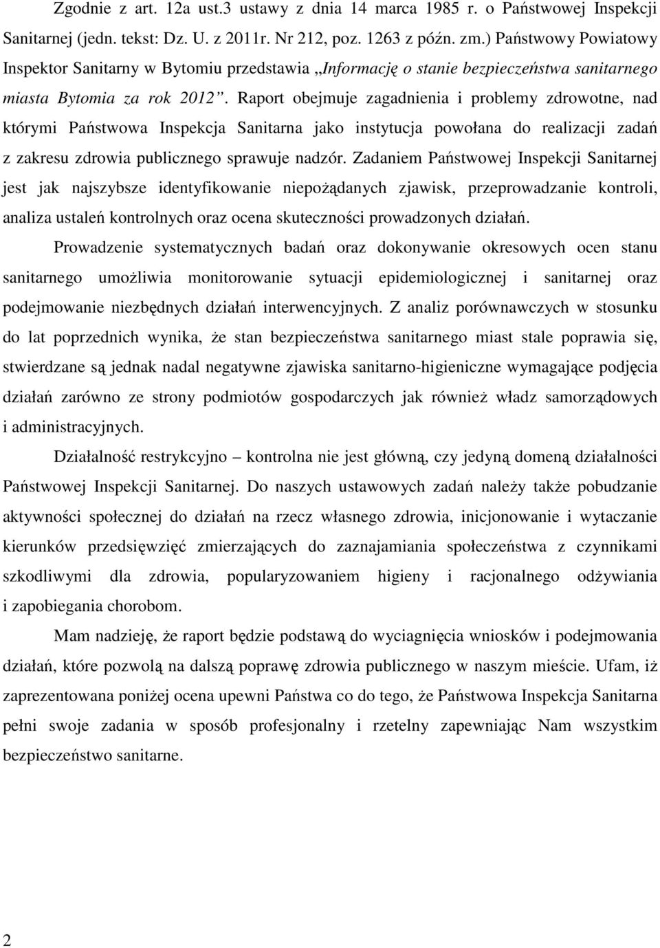 Raport obejmuje zagadnienia i problemy zdrowotne, nad którymi Państwowa Inspekcja Sanitarna jako instytucja powołana do realizacji zadań z zakresu zdrowia publicznego sprawuje nadzór.