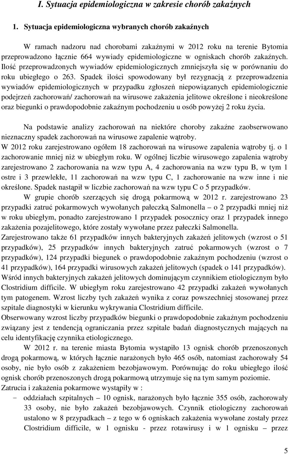 zakaźnych. Ilość przeprowadzonych wywiadów epidemiologicznych zmniejszyła się w porównaniu do roku ubiegłego o 263.