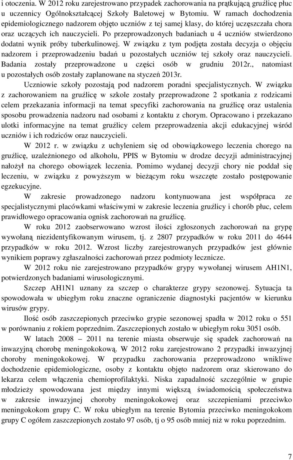 Po przeprowadzonych badaniach u 4 uczniów stwierdzono dodatni wynik próby tuberkulinowej.