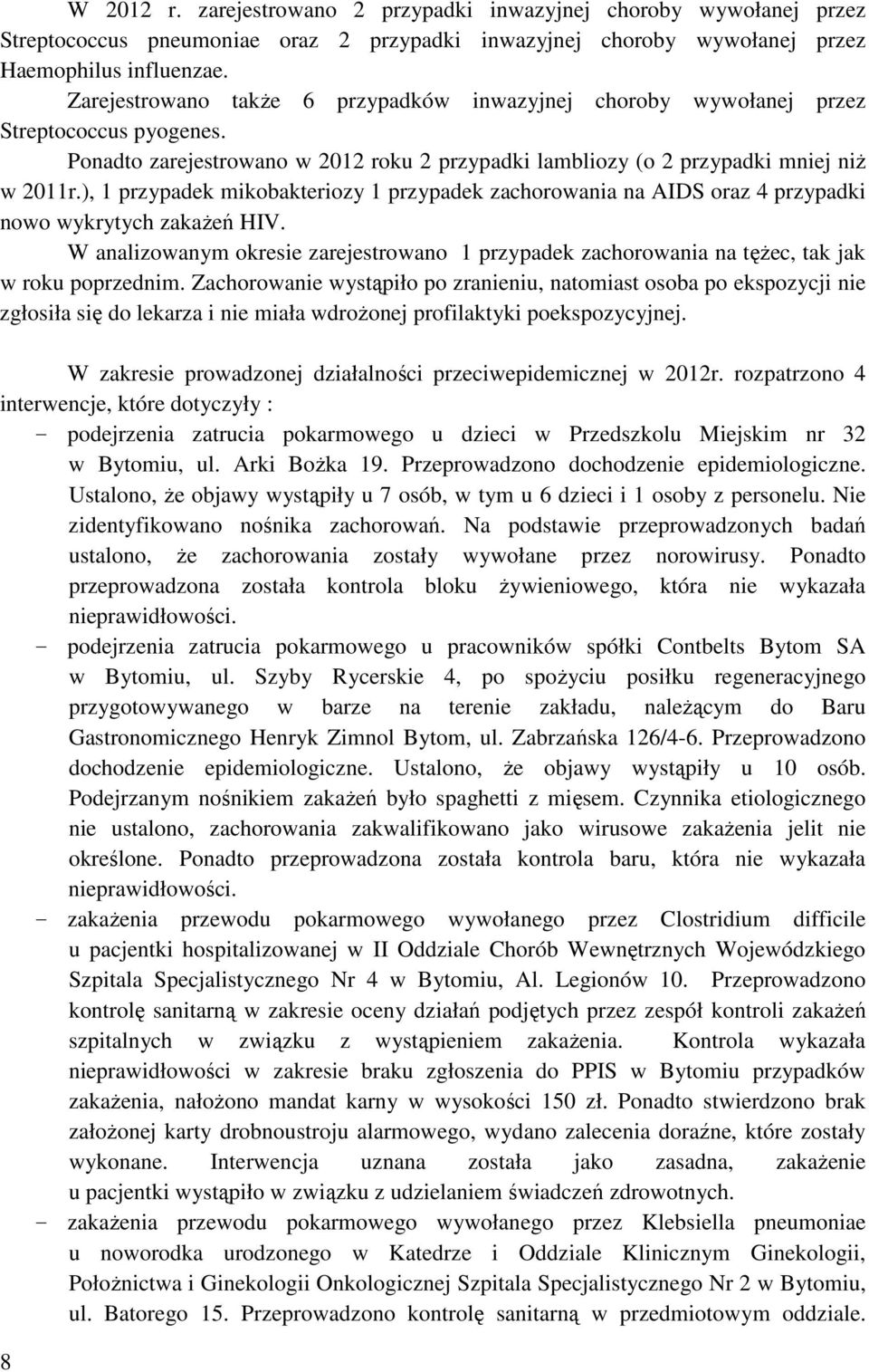 ), 1 przypadek mikobakteriozy 1 przypadek zachorowania na AIDS oraz 4 przypadki nowo wykrytych zakaŝeń HIV.