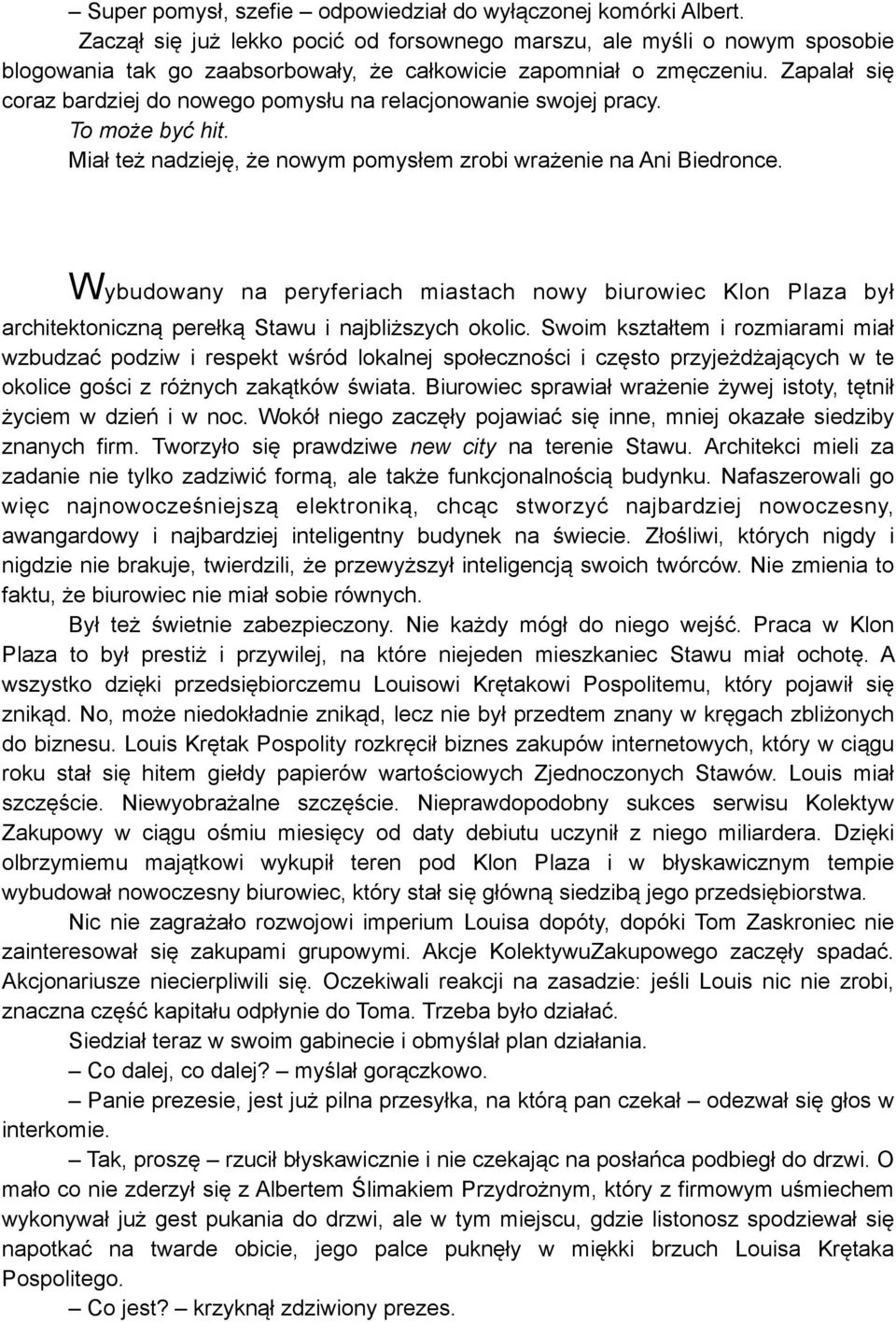 Zapalał się coraz bardziej do nowego pomysłu na relacjonowanie swojej pracy. To może być hit. Miał też nadzieję, że nowym pomysłem zrobi wrażenie na Ani Biedronce.