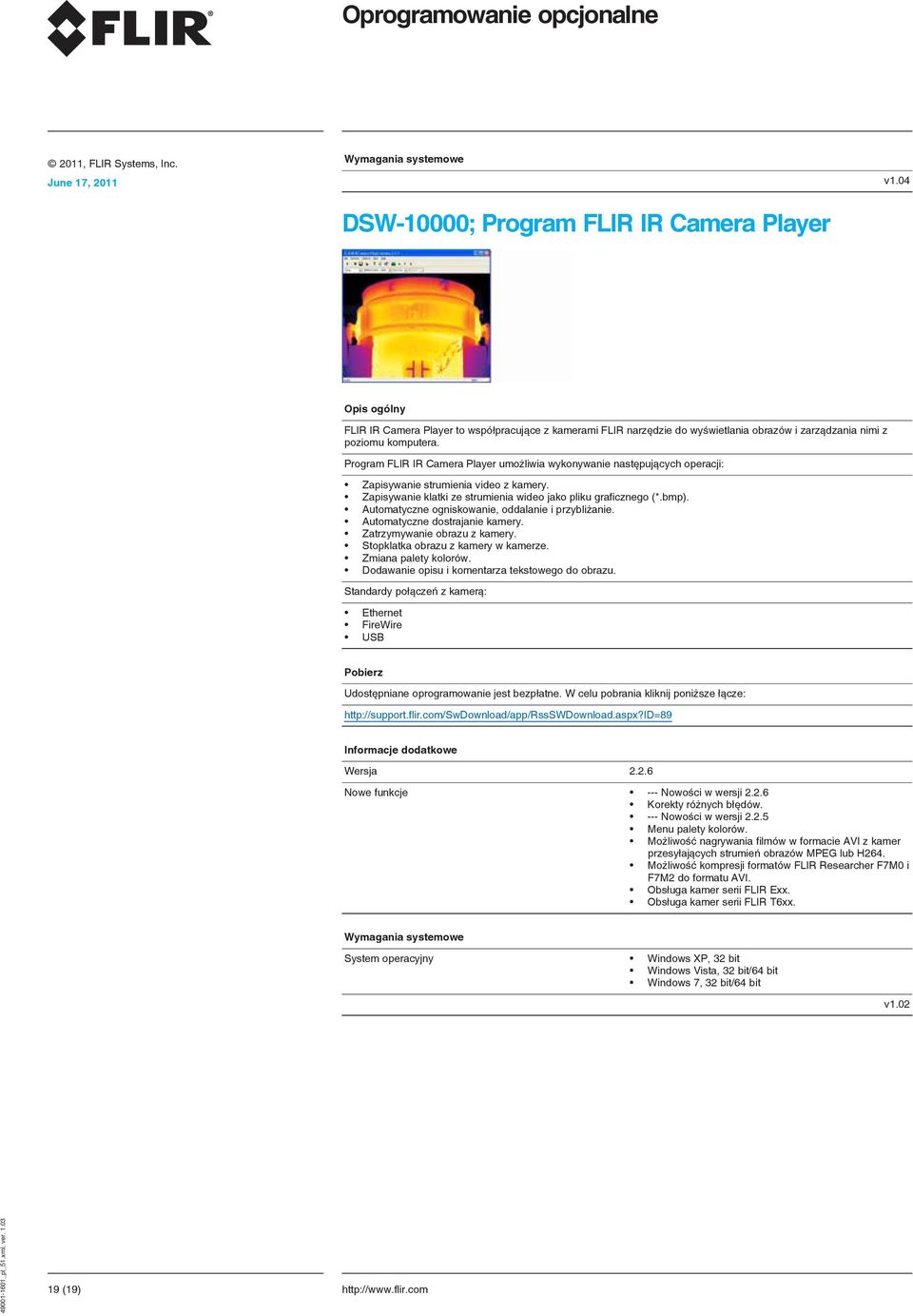 Program FLIR IR Camera Player umożliwia wykonywanie następujących operacji: Zapisywanie strumienia video z kamery. Zapisywanie klatki ze strumienia wideo jako pliku graficznego (*.bmp).