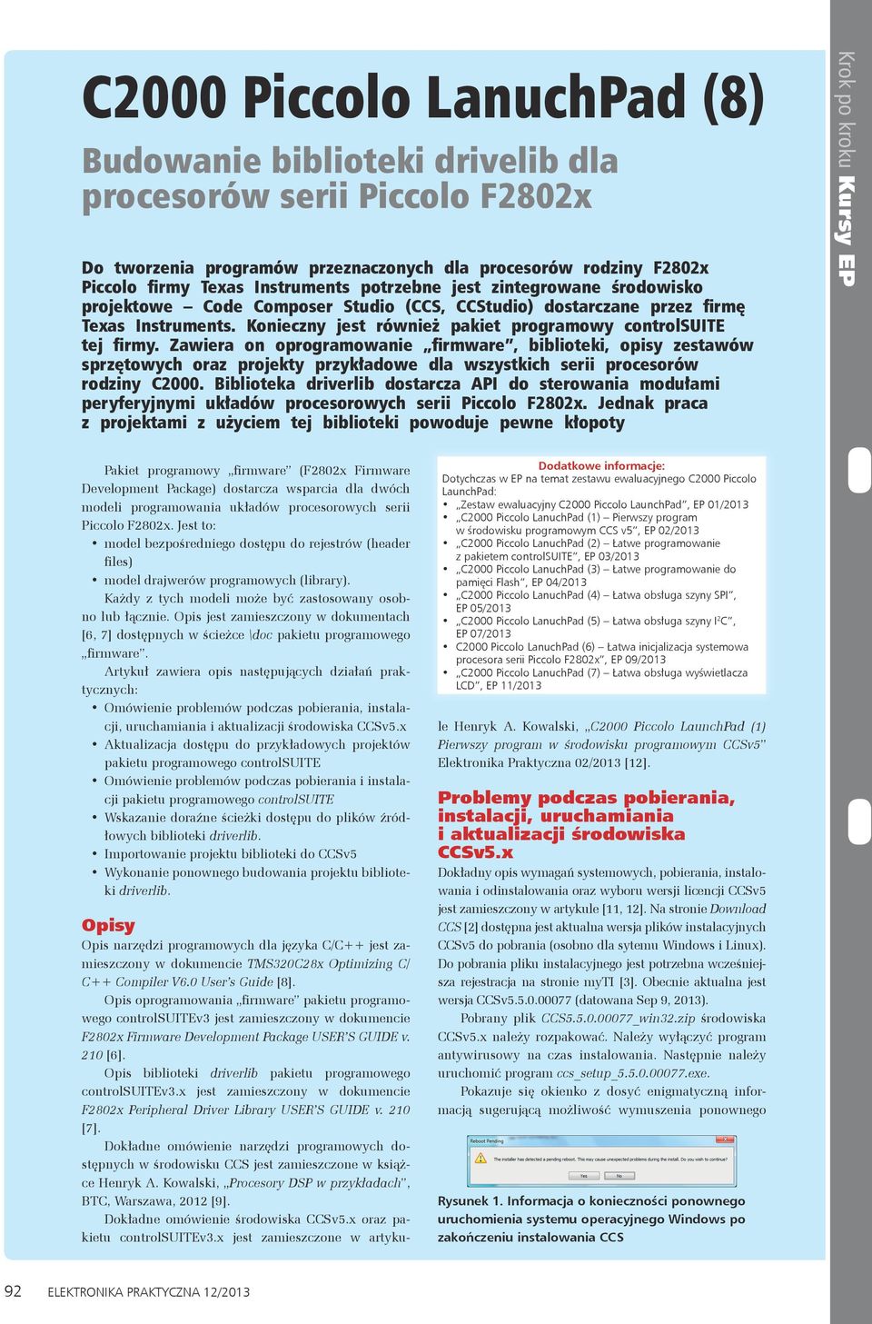 Zawiera on oprogramowanie firmware, biblioteki, opisy zestawów sprzętowych oraz projekty przykładowe dla wszystkich serii procesorów rodziny C2000.