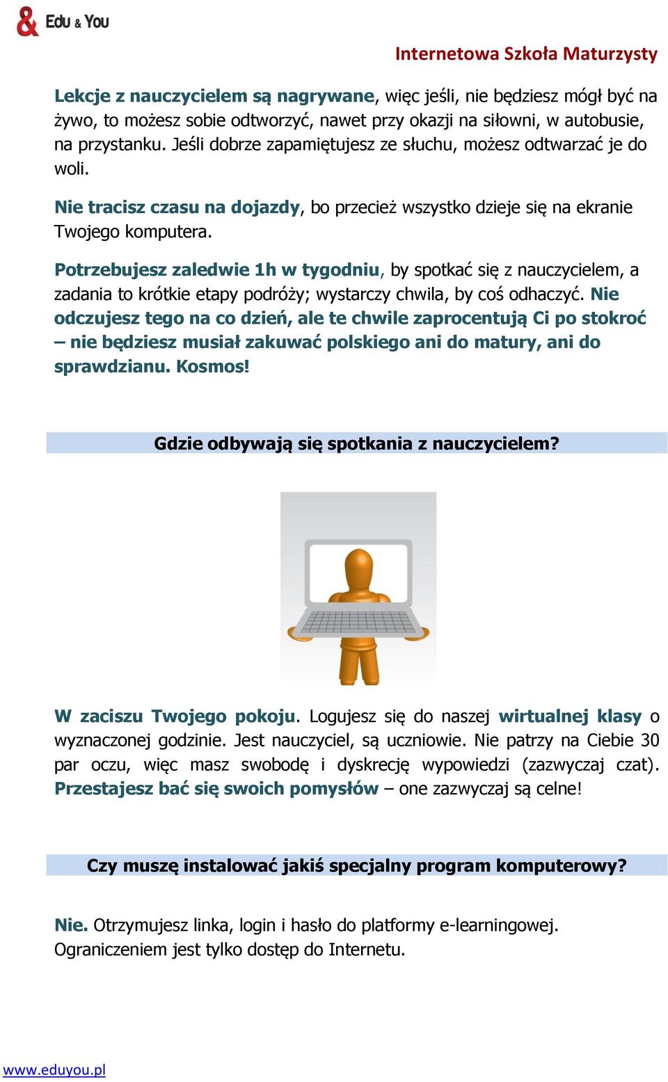 Potrzebujesz zaledwie 1h w tygodniu, by spotkać się z nauczycielem, a zadania to krótkie etapy podróży; wystarczy chwila, by coś odhaczyć.
