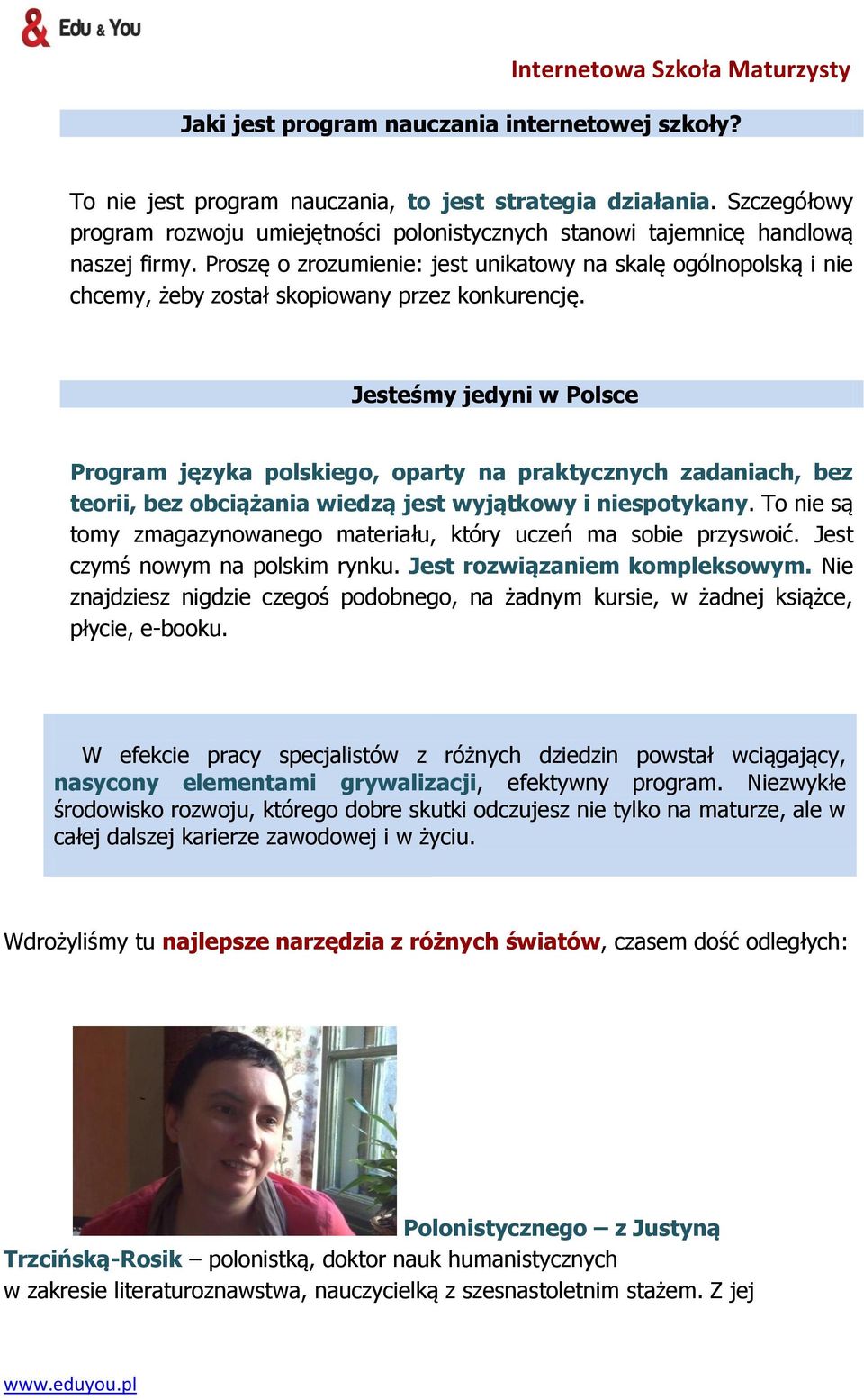 Proszę o zrozumienie: jest unikatowy na skalę ogólnopolską i nie chcemy, żeby został skopiowany przez konkurencję.