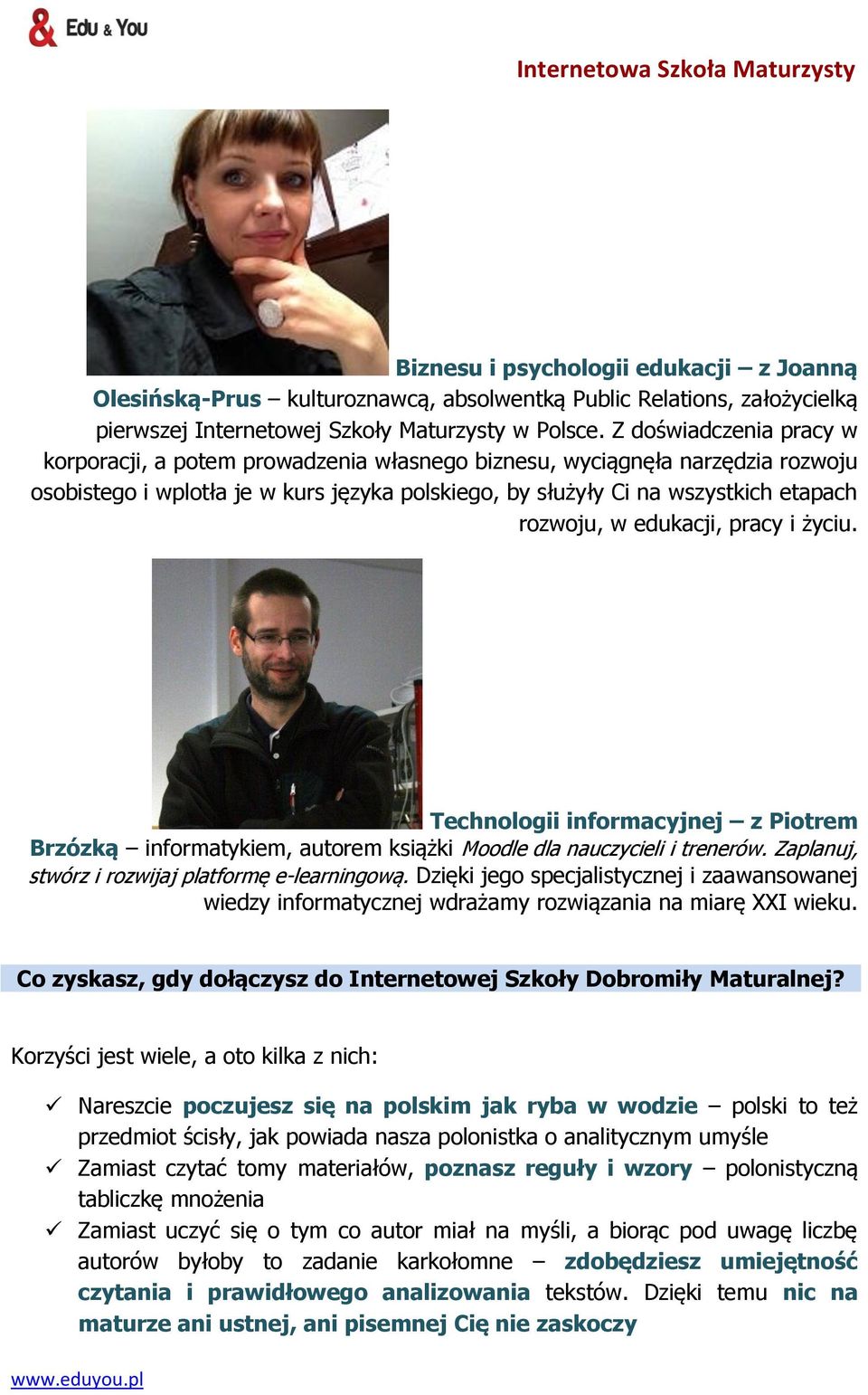 edukacji, pracy i życiu. Technologii informacyjnej z Piotrem Brzózką informatykiem, autorem książki Moodle dla nauczycieli i trenerów. Zaplanuj, stwórz i rozwijaj platformę e-learningową.