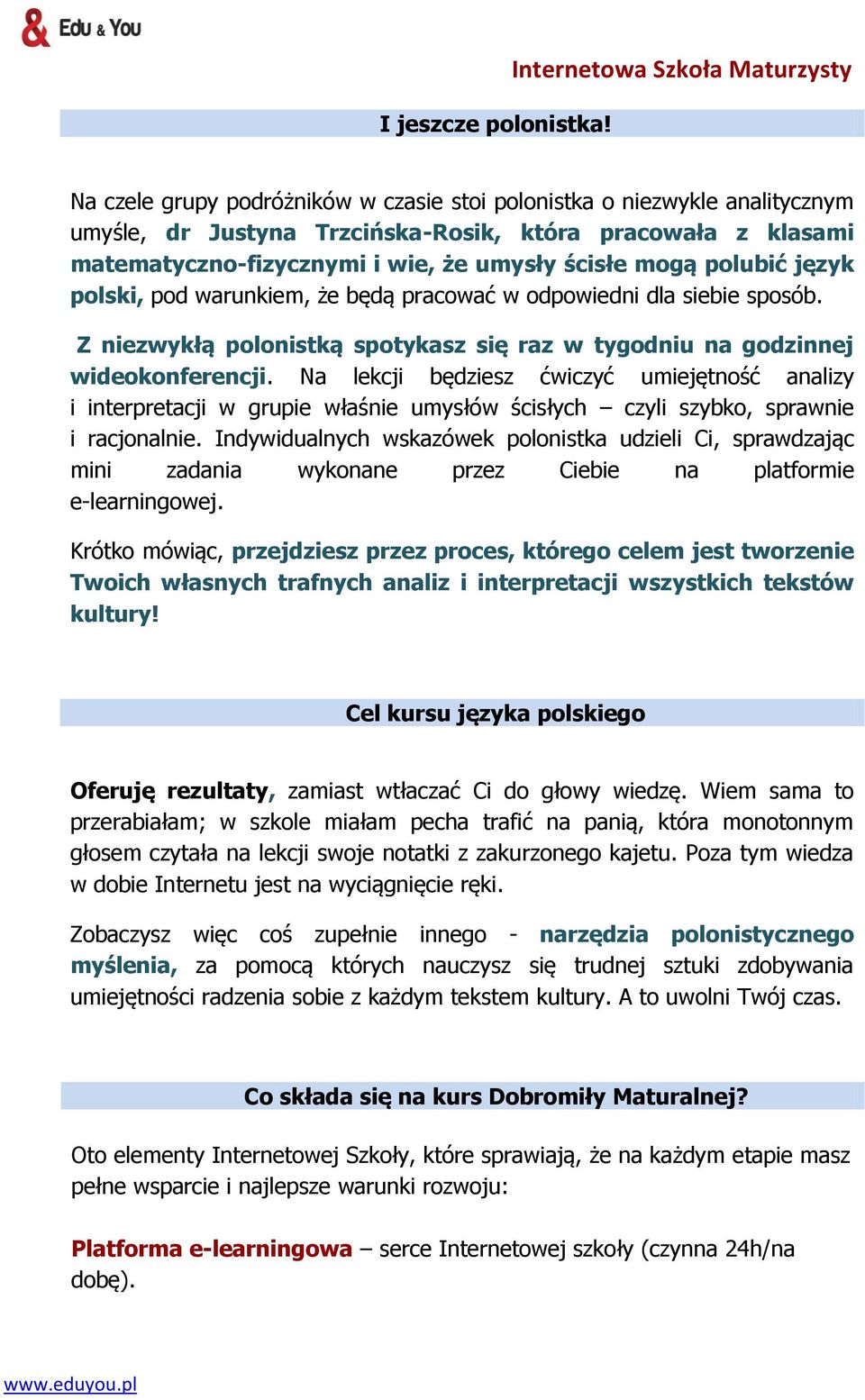że umysły ścisłe mogą polubić język polski, pod warunkiem, że będą pracować w odpowiedni dla siebie sposób. Z niezwykłą polonistką spotykasz się raz w tygodniu na godzinnej wideokonferencji.