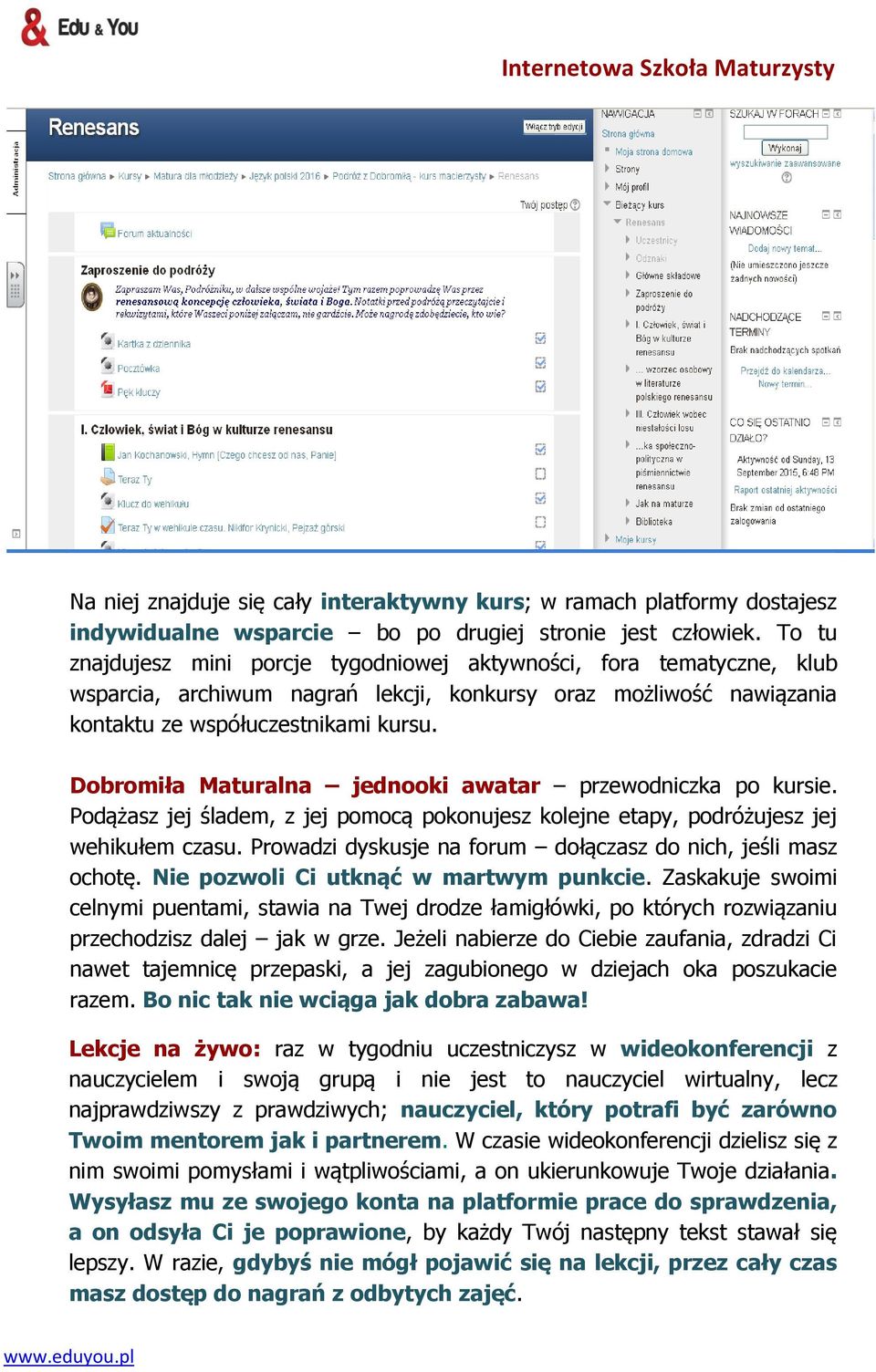Dobromiła Maturalna jednooki awatar przewodniczka po kursie. Podążasz jej śladem, z jej pomocą pokonujesz kolejne etapy, podróżujesz jej wehikułem czasu.