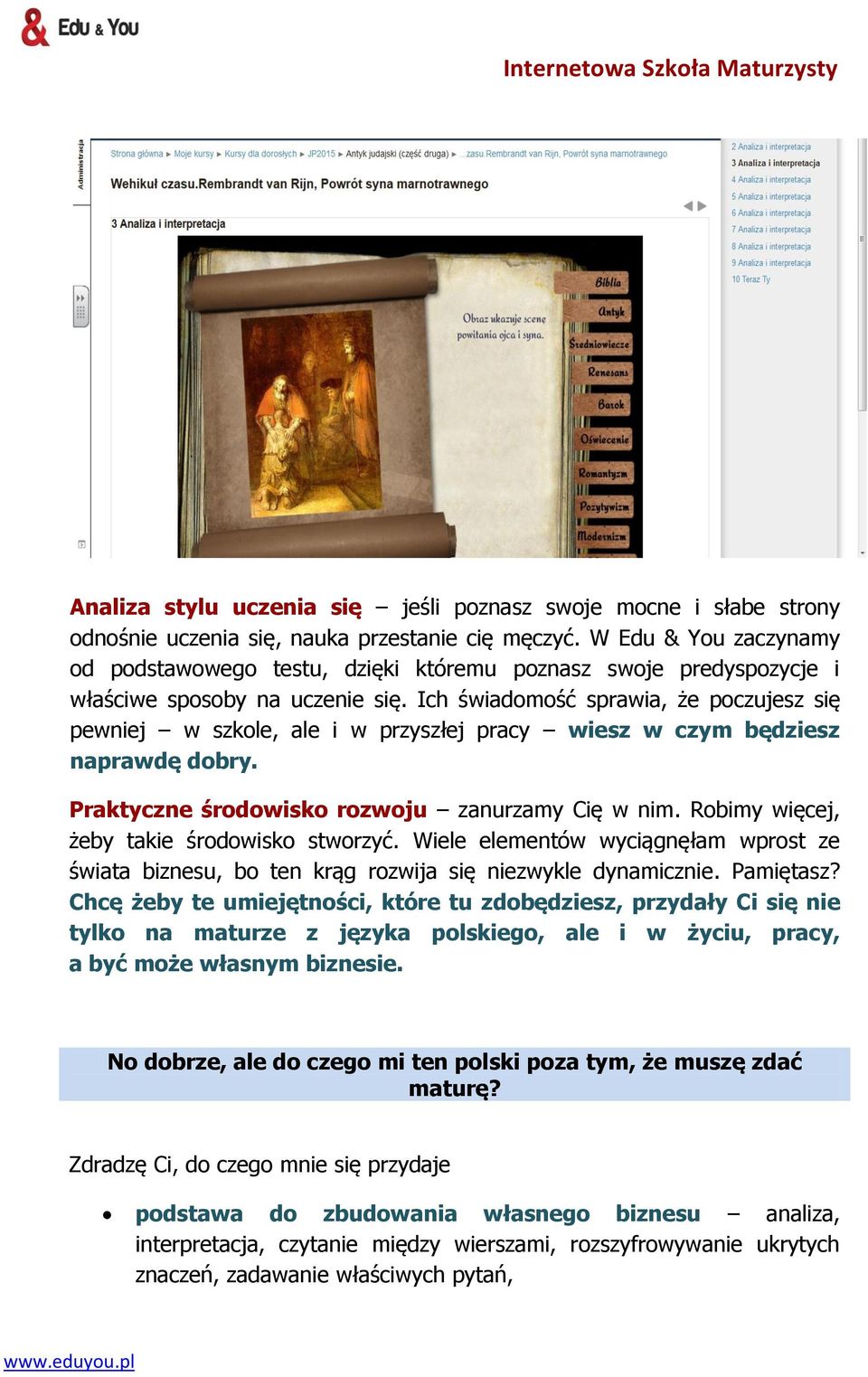 Ich świadomość sprawia, że poczujesz się pewniej w szkole, ale i w przyszłej pracy wiesz w czym będziesz naprawdę dobry. Praktyczne środowisko rozwoju zanurzamy Cię w nim.
