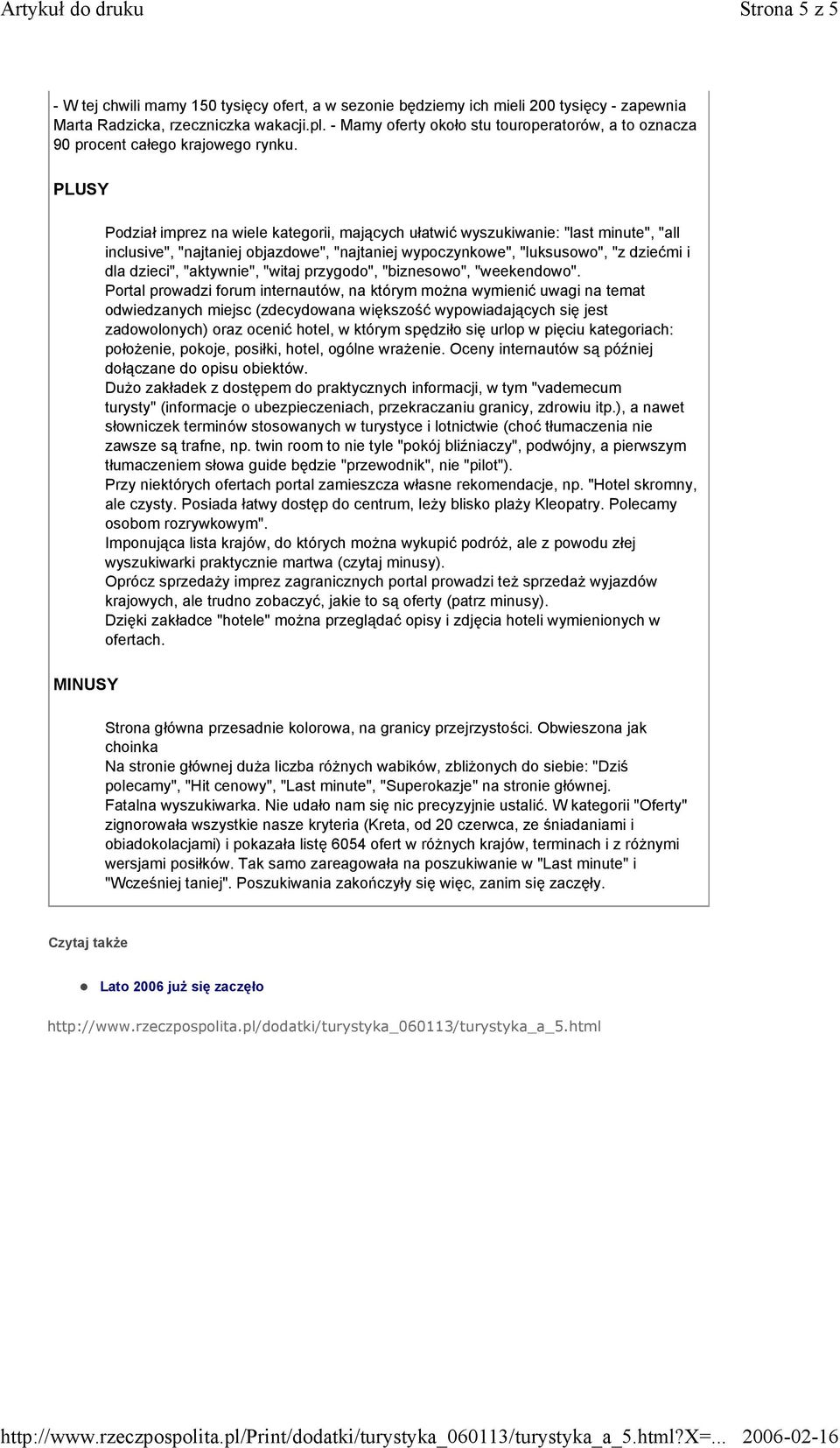 Podział imprez na wiele kategorii, mających ułatwić wyszukiwanie: "last minute", "all inclusive", "najtaniej objazdowe", "najtaniej wypoczynkowe", "luksusowo", "z dziećmi i dla dzieci", "aktywnie",