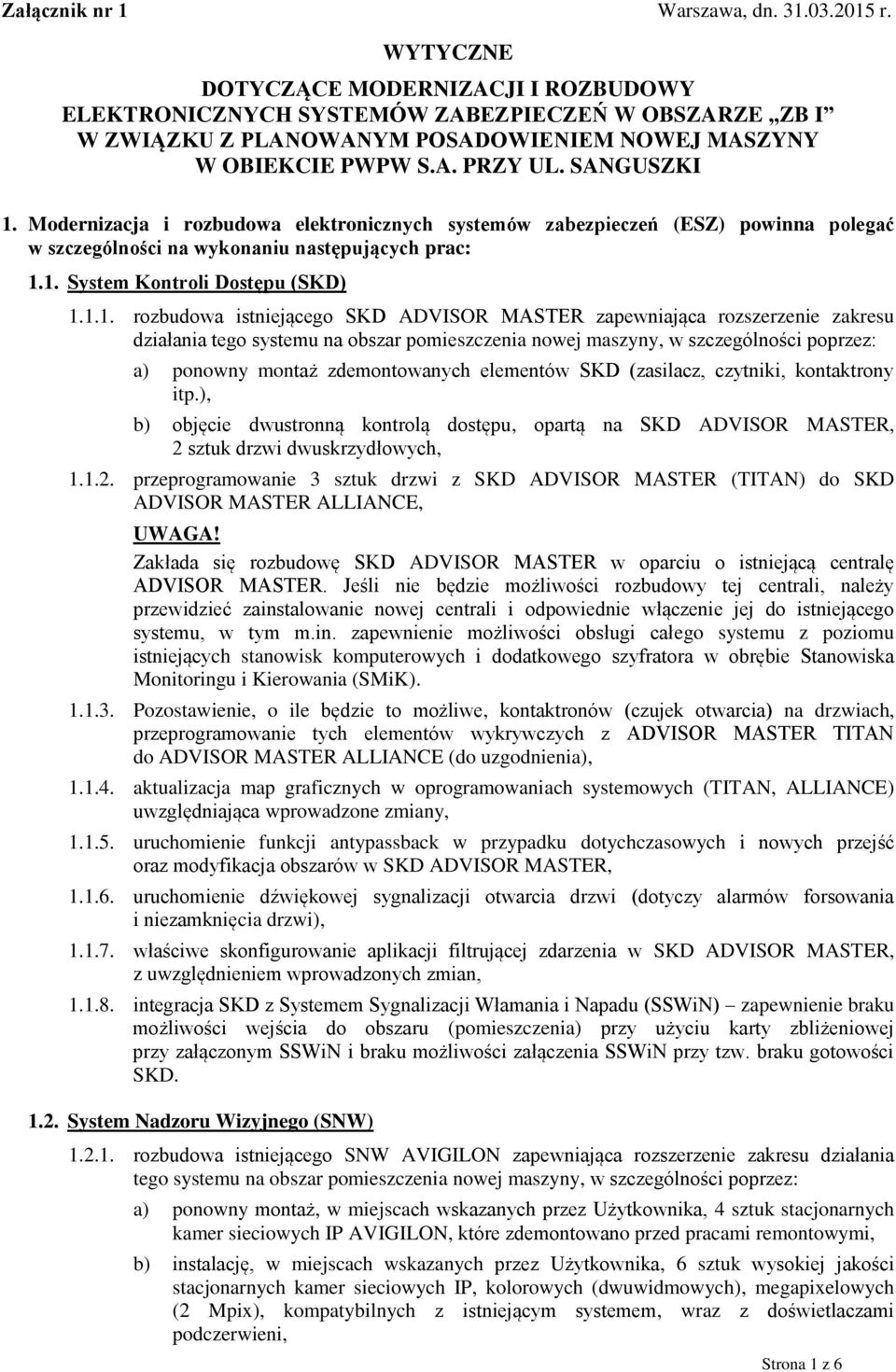 Modernizacja i rozbudowa elektronicznych systemów zabezpieczeń (ESZ) powinna polegać w szczególności na wykonaniu następujących prac: 1.