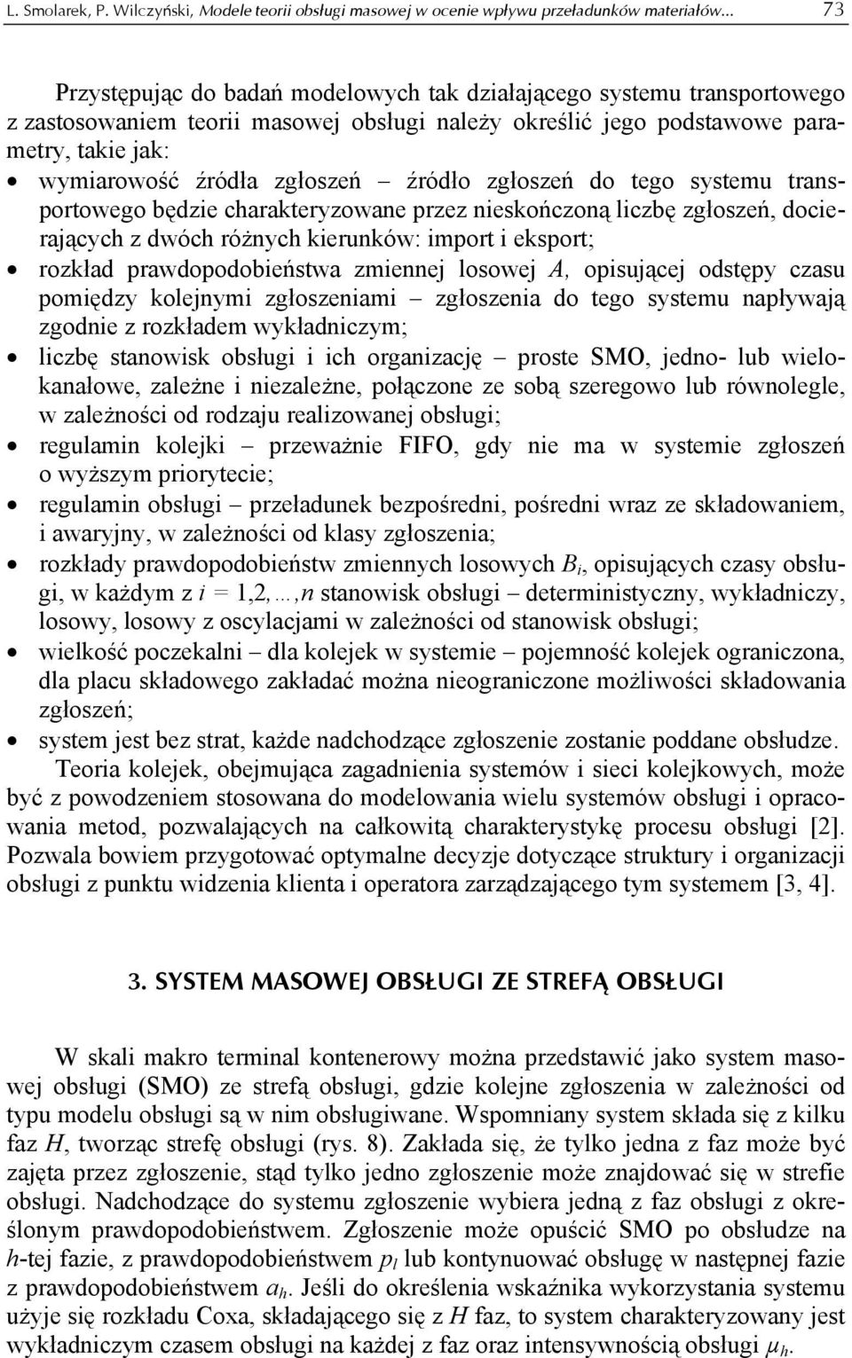 źródło zgłoszeń do tego systemu transportowego będzie charakteryzowane przez nieskończoną liczbę zgłoszeń, docierających z dwóch różnych kierunków: import i eksport; rozkład prawdopodobieństwa