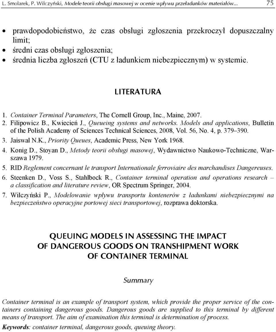 Container Terminal Parameters, The Cornell Group, Inc., Maine, 2007. 2. Filipowicz B., Kwiecień J., Queueing systems and networks.