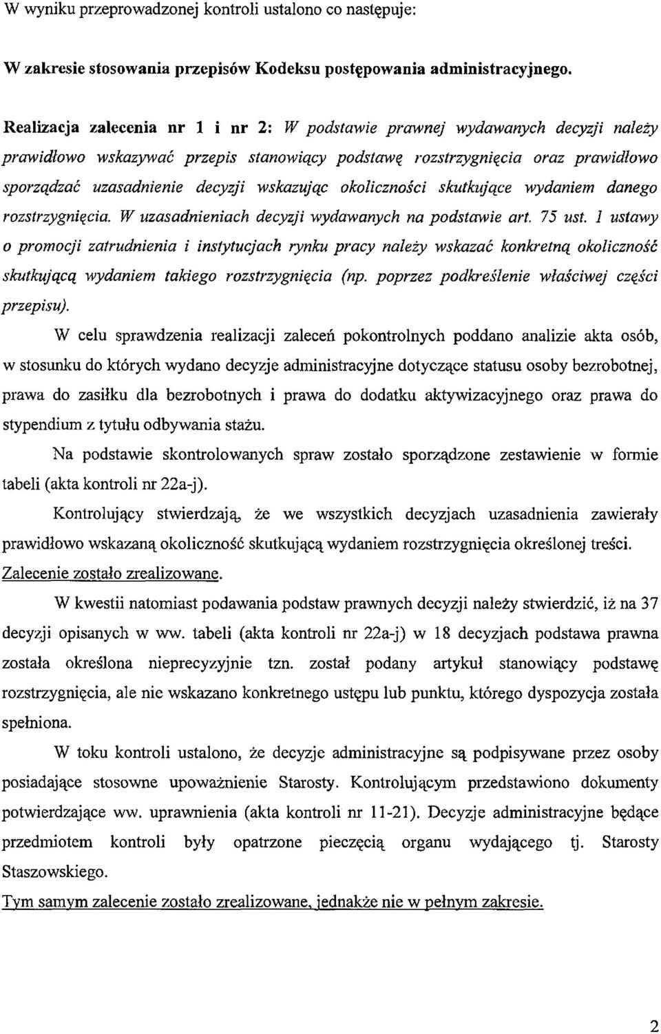 wskazując okoliczności skutkujące wydaniem danego rozstrzygnięcia. W uzasadnieniach decyzji wydawanych na podstawie art. 75 ust.