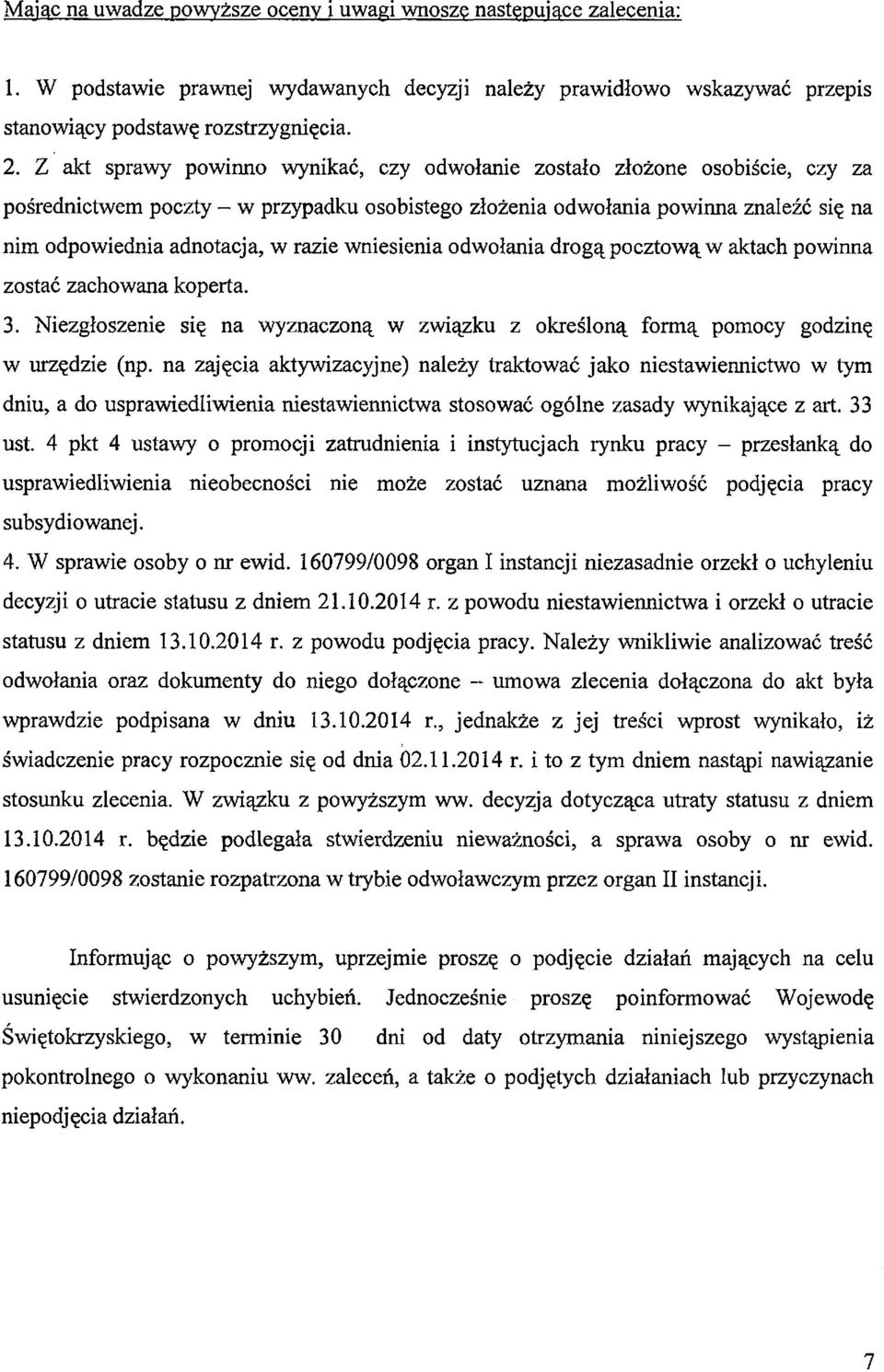 razie wniesienia odwołania drogą pocztową w aktach powinna zostać zachowana koperta. 3. Niezgłoszenie się na wyznaczoną w związku z określoną formą pomocy godzinę w urzędzie (np.