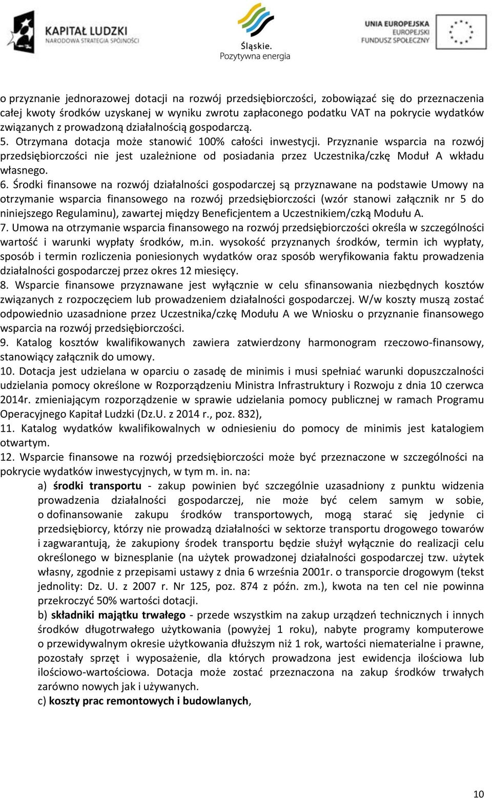 Przyznanie wsparcia na rozwój przedsiębiorczości nie jest uzależnione od posiadania przez Uczestnika/czkę Moduł A wkładu własnego. 6.