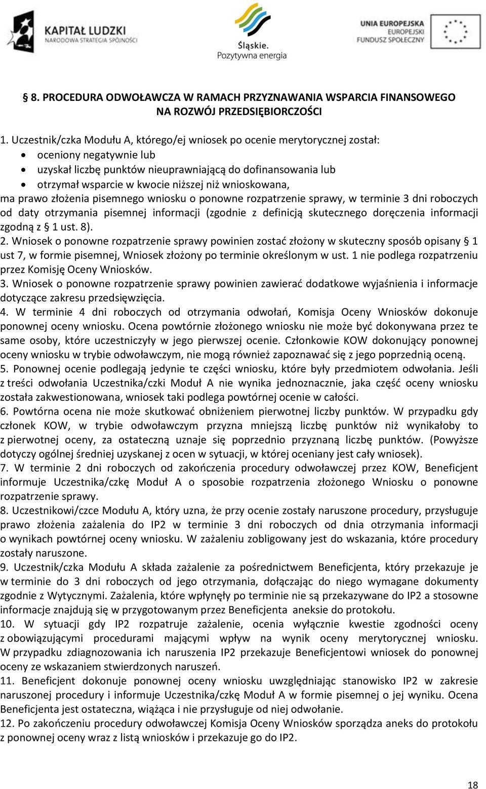 wnioskowana, ma prawo złożenia pisemnego wniosku o ponowne rozpatrzenie sprawy, w terminie 3 dni roboczych od daty otrzymania pisemnej informacji (zgodnie z definicją skutecznego doręczenia