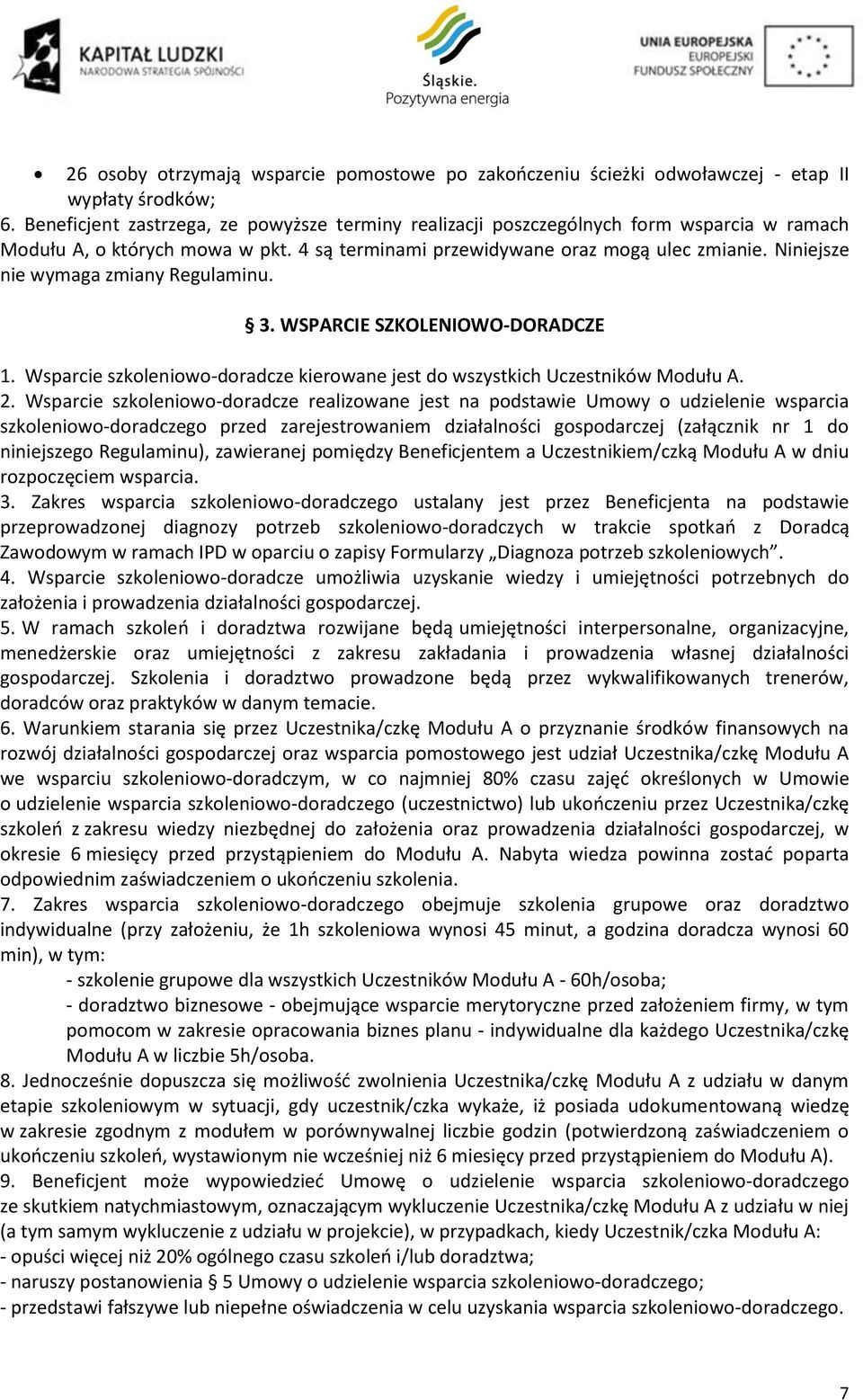 Niniejsze nie wymaga zmiany Regulaminu. 3. WSPARCIE SZKOLENIOWO-DORADCZE 1. Wsparcie szkoleniowo-doradcze kierowane jest do wszystkich Uczestników Modułu A. 2.