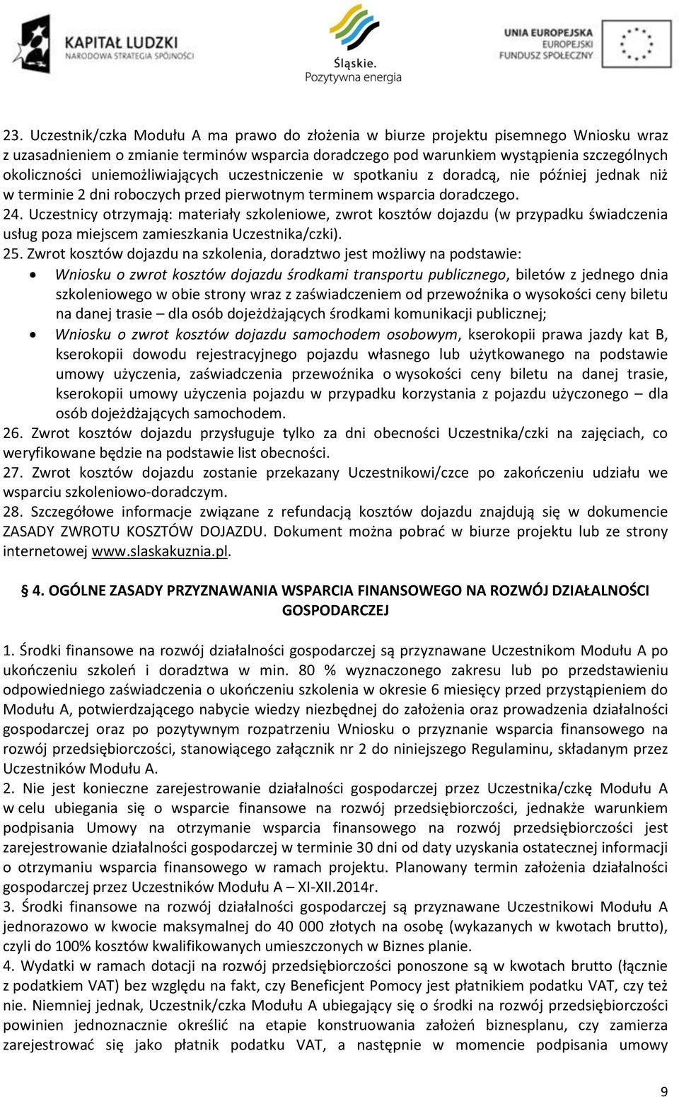 Uczestnicy otrzymają: materiały szkoleniowe, zwrot kosztów dojazdu (w przypadku świadczenia usług poza miejscem zamieszkania Uczestnika/czki). 25.