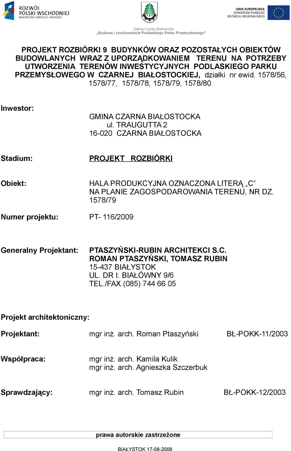 TRAUGUTTA 2 16-020 CZARNA BIAŁOSTOCKA Stadium: PROJEKT ROZBIÓRKI Obiekt: HALA PRODUKCYJNA OZNACZONA LITERĄ C NA PLANIE ZAGOSPODAROWANIA TERENU, NR DZ.