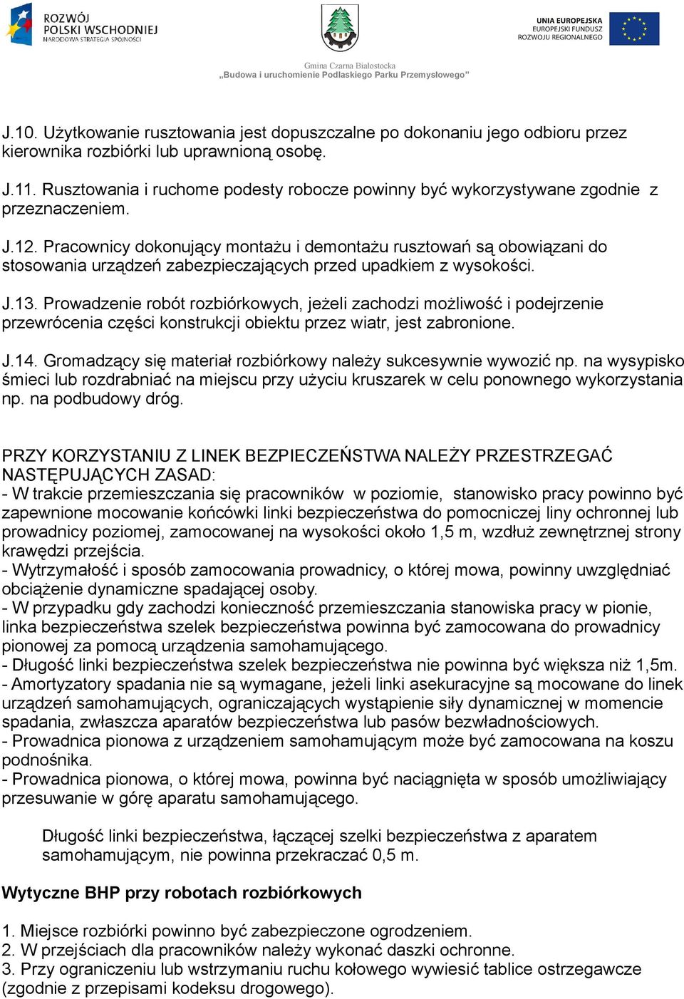 Pracownicy dokonujący montażu i demontażu rusztowań są obowiązani do stosowania urządzeń zabezpieczających przed upadkiem z wysokości. J.13.