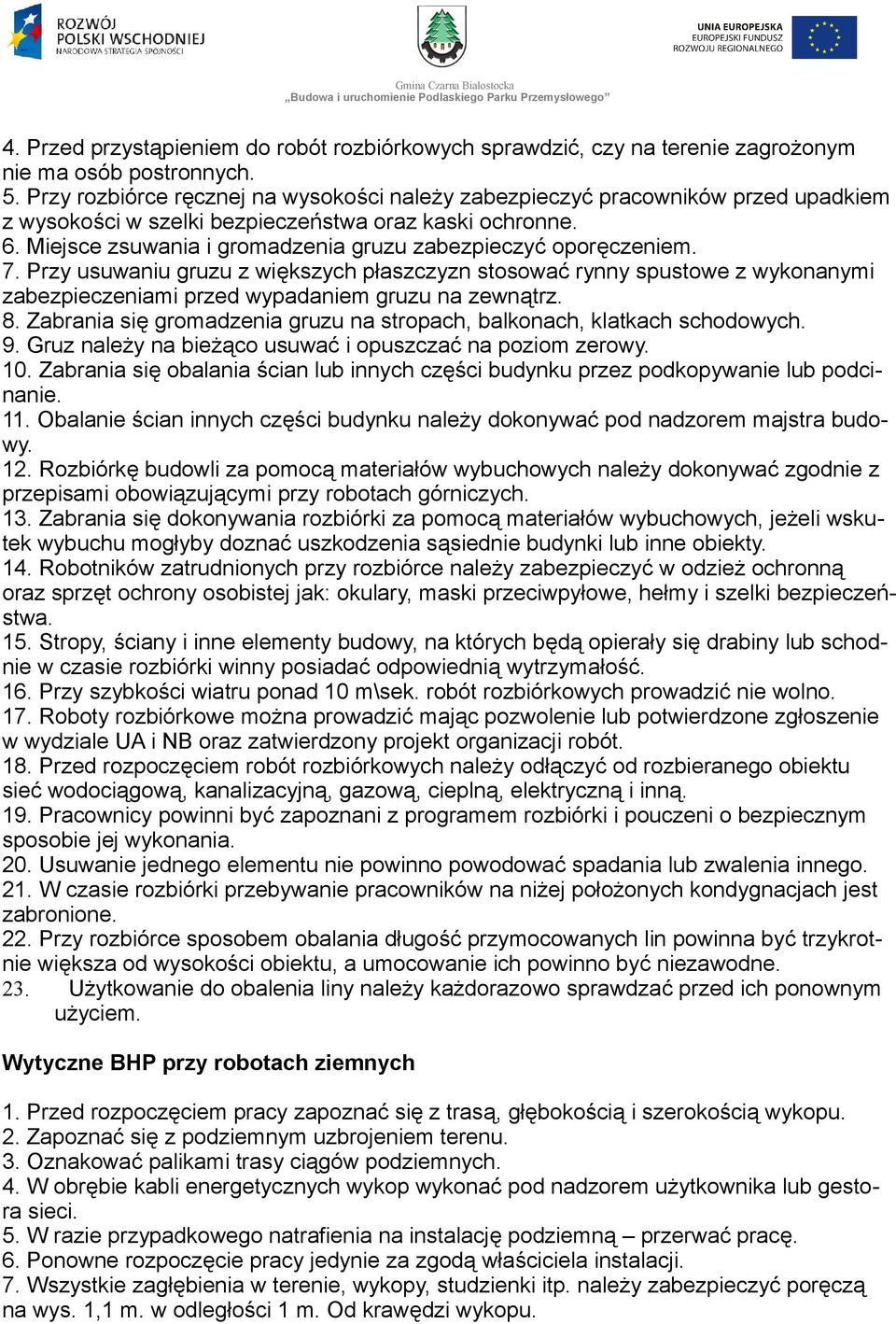 Miejsce zsuwania i gromadzenia gruzu zabezpieczyć oporęczeniem. 7. Przy usuwaniu gruzu z większych płaszczyzn stosować rynny spustowe z wykonanymi zabezpieczeniami przed wypadaniem gruzu na zewnątrz.