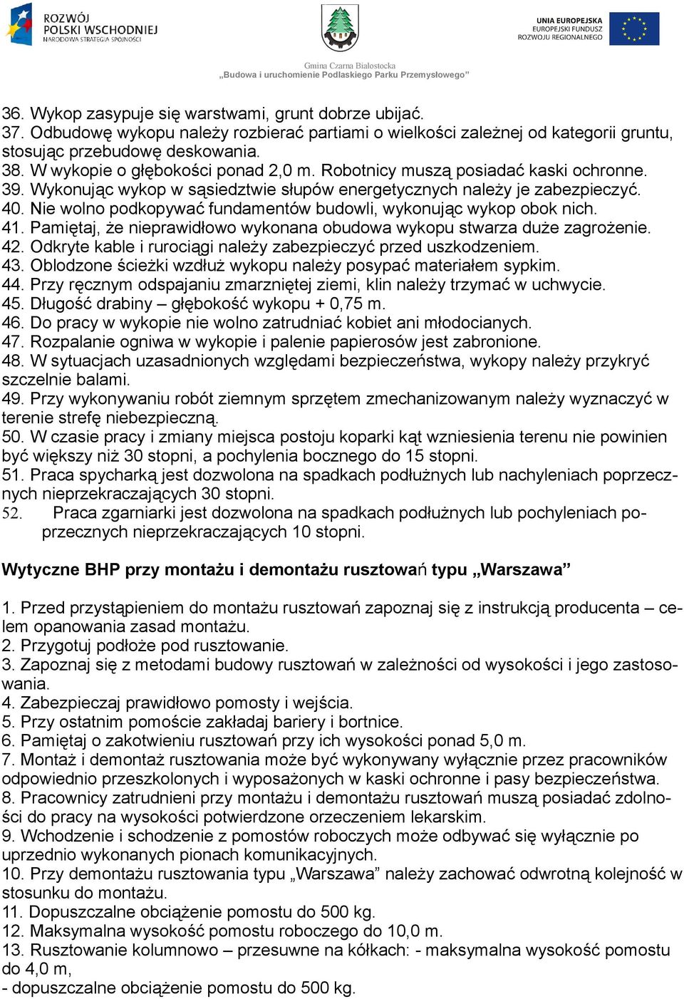 Nie wolno podkopywać fundamentów budowli, wykonując wykop obok nich. 41. Pamiętaj, że nieprawidłowo wykonana obudowa wykopu stwarza duże zagrożenie. 42.