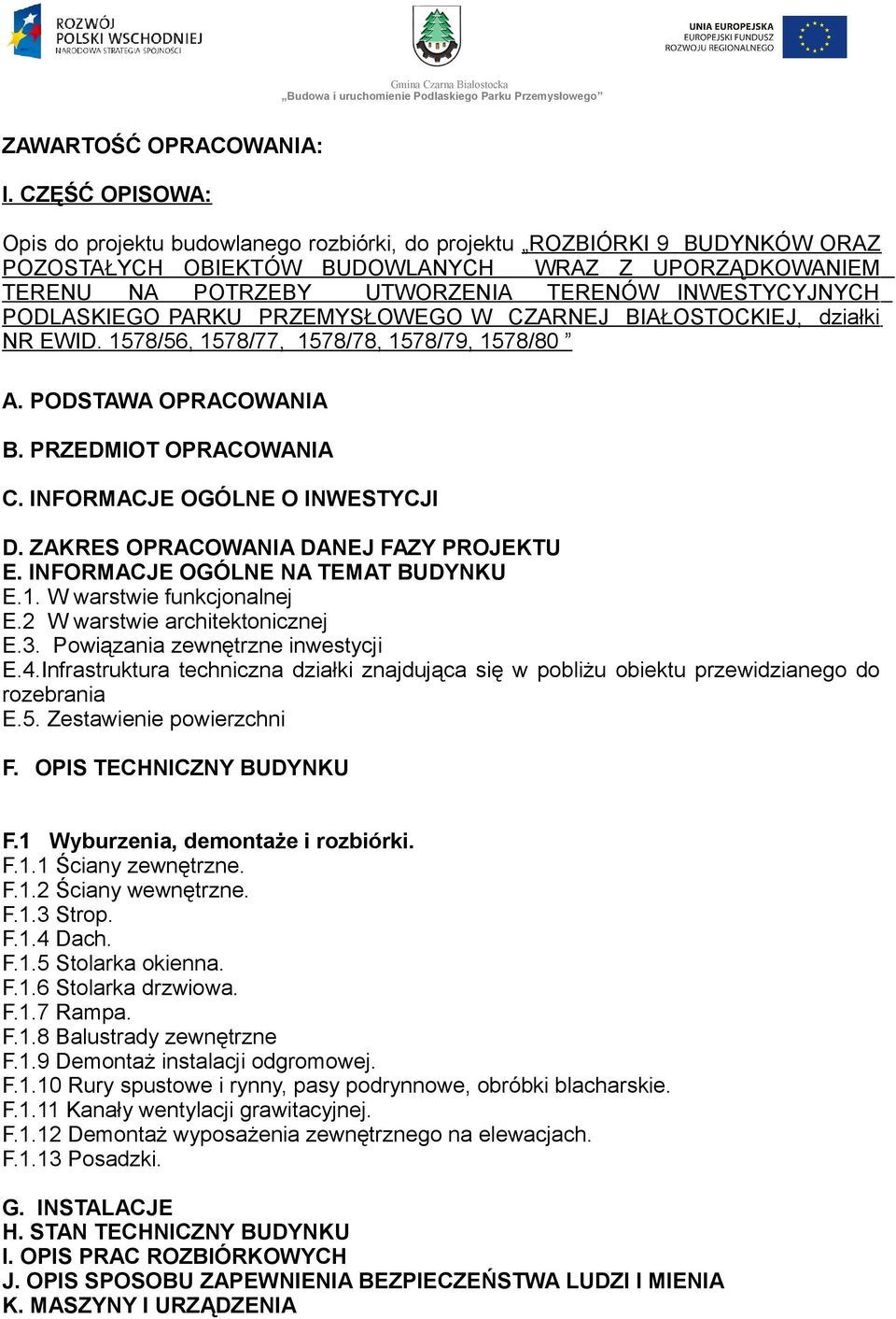 INWESTYCYJNYCH PODLASKIEGO PARKU PRZEMYSŁOWEGO W CZARNEJ BIAŁOSTOCKIEJ, działki NR EWID. 1578/56, 1578/77, 1578/78, 1578/79, 1578/80 A. PODSTAWA OPRACOWANIA B. PRZEDMIOT OPRACOWANIA C.