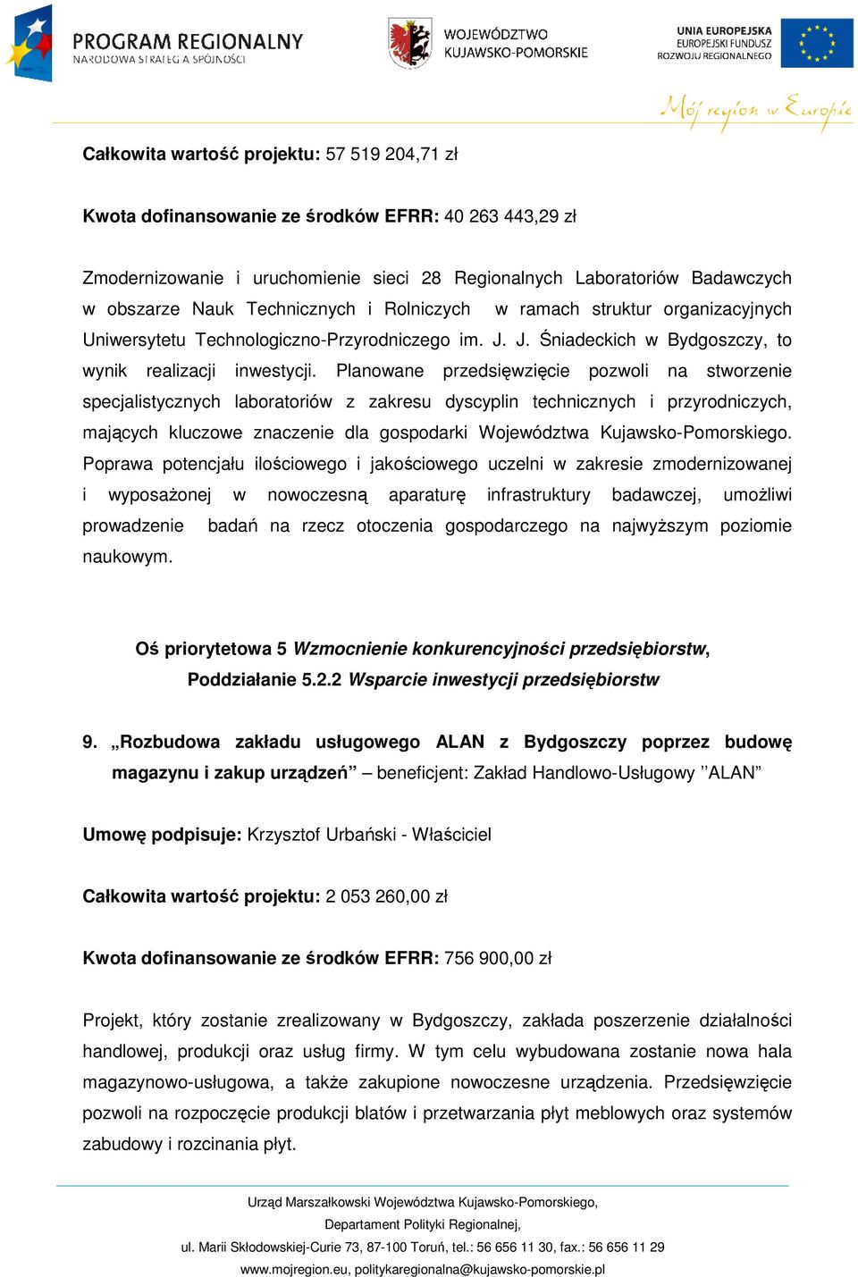 Planowane przedsięwzięcie pozwoli na stworzenie specjalistycznych laboratoriów z zakresu dyscyplin technicznych i przyrodniczych, mających kluczowe znaczenie dla gospodarki Województwa